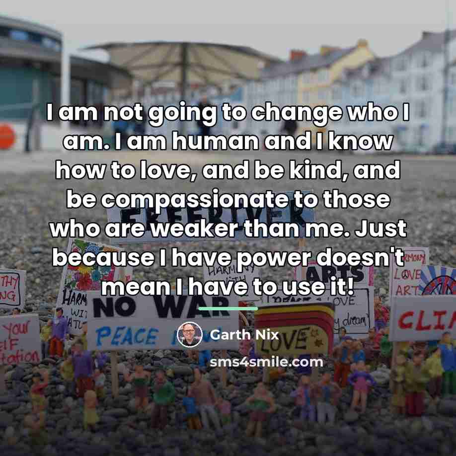“I am not going to change who I am. I…” quote by Garth Nix