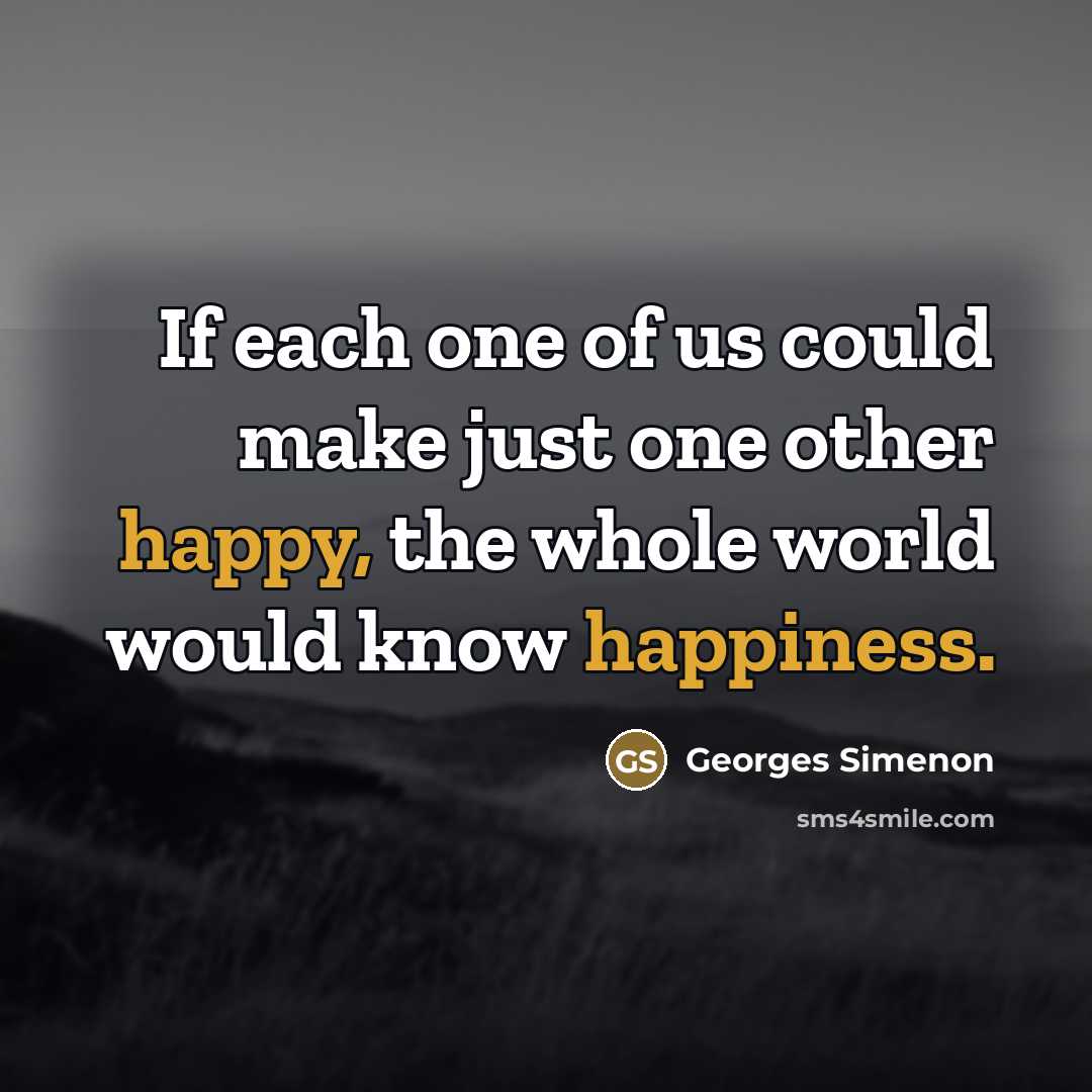 “If each one of us could make just one other…” quote by Georges Simenon