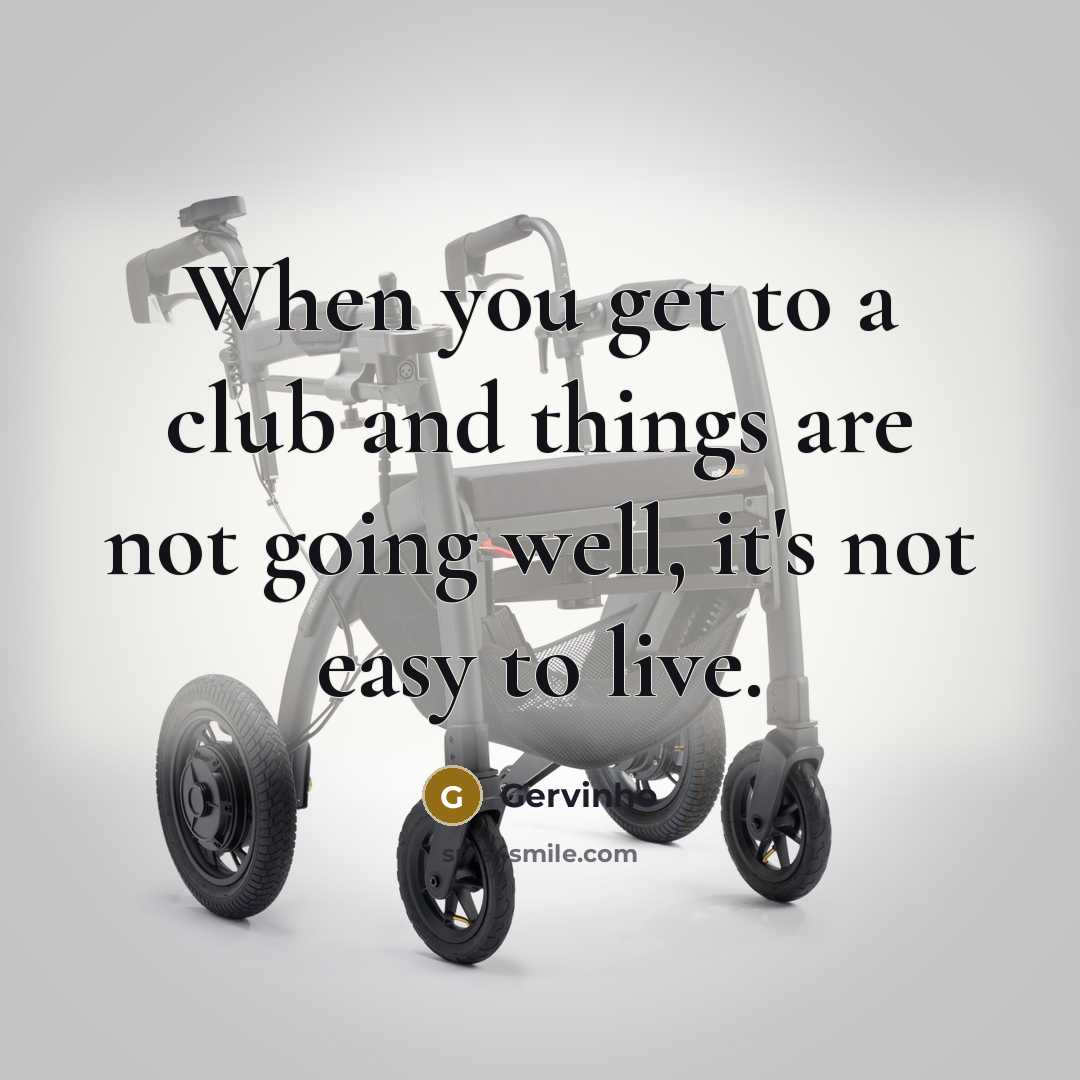 “When you get to a club and things are not…” quote by Gervinho