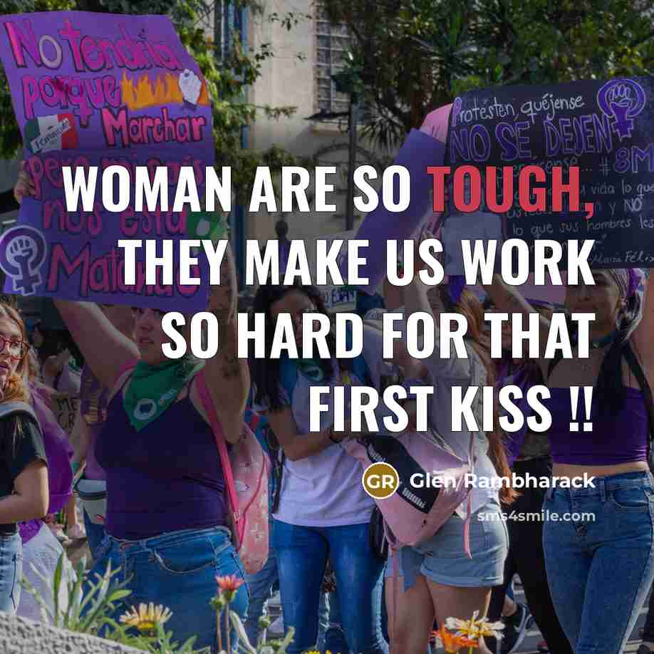 “Woman are so tough, they make us work so hard for that first kiss !!” quote by Glen Rambharack