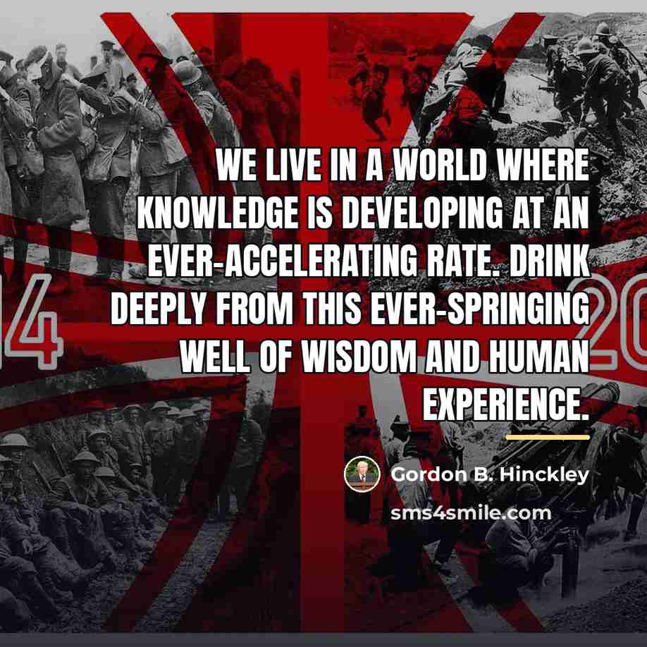 “We live in a world where knowledge is developing at…” quote by Gordon B. Hinckley