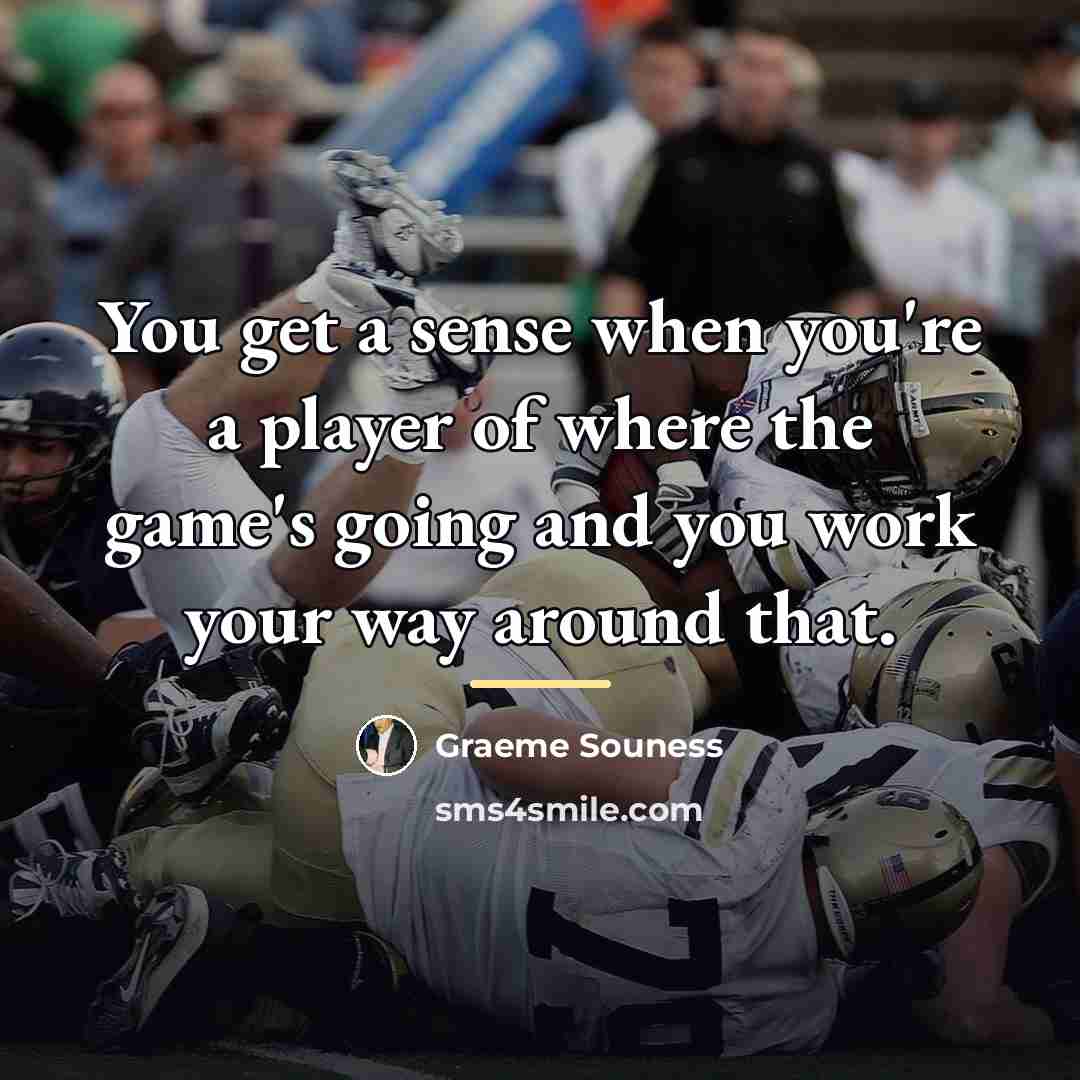 “You get a sense when you're a player of where…” quote by Graeme Souness