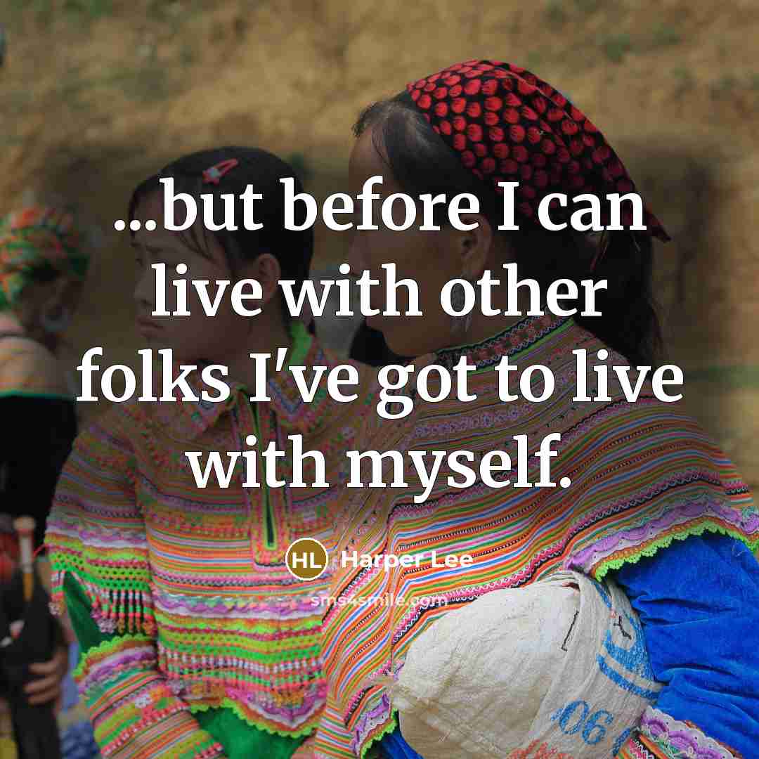 “...but before I can live with other folks I've got…” quote by Harper Lee