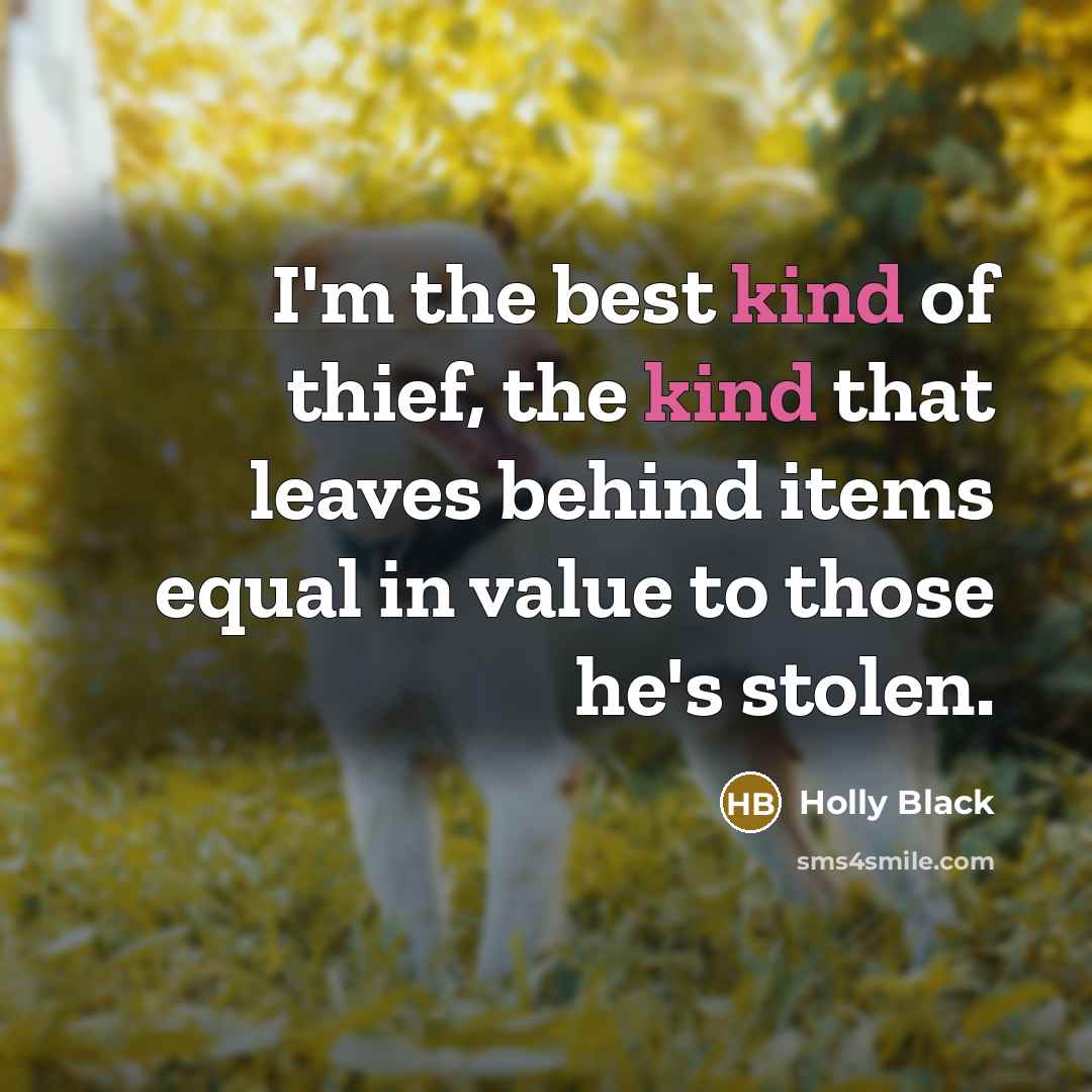 “I'm the best kind of thief, the kind that leaves…” quote by Holly Black