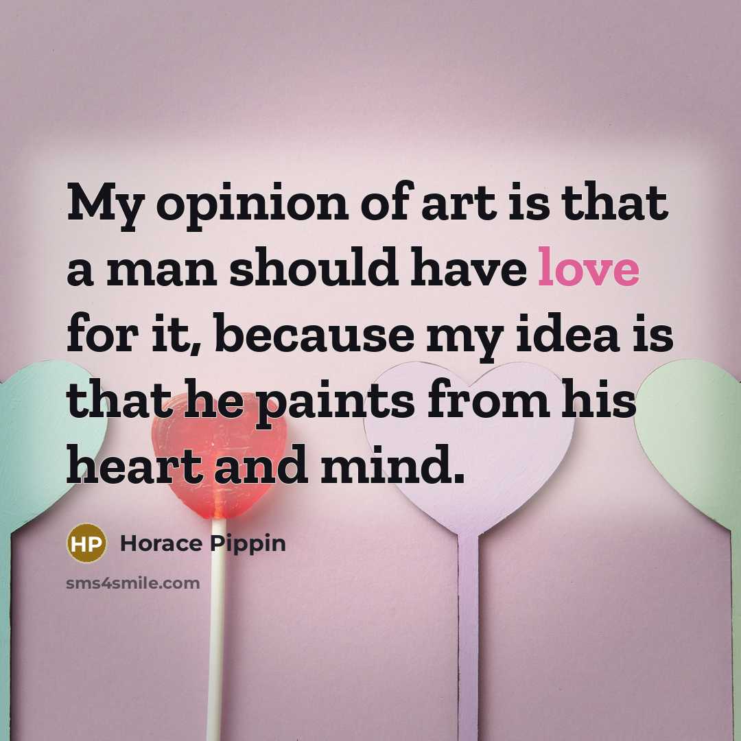 “My opinion of art is that a man should have…” quote by Horace Pippin