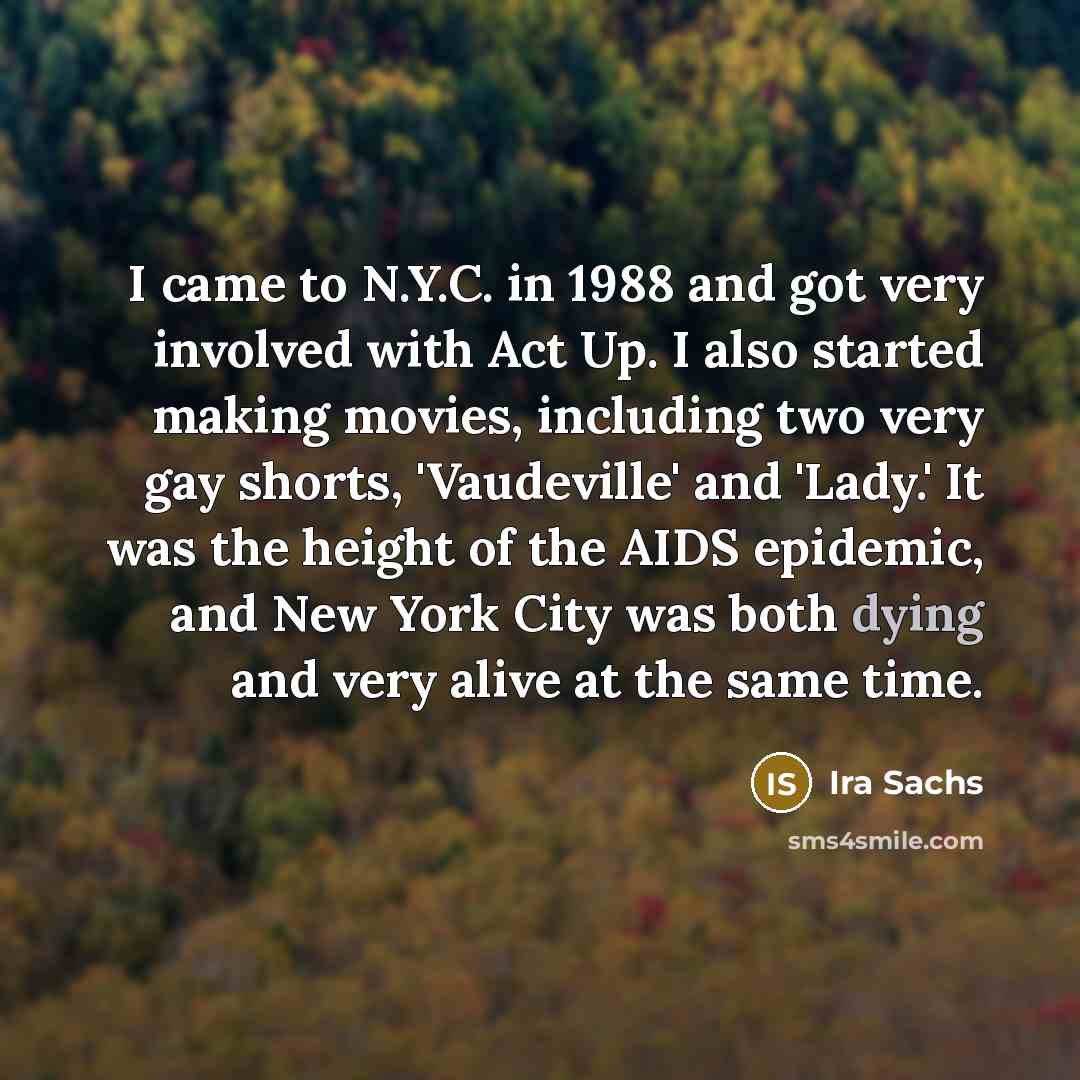 “I came to N.Y.C. in 1988 and got very involved…” quote by Ira Sachs