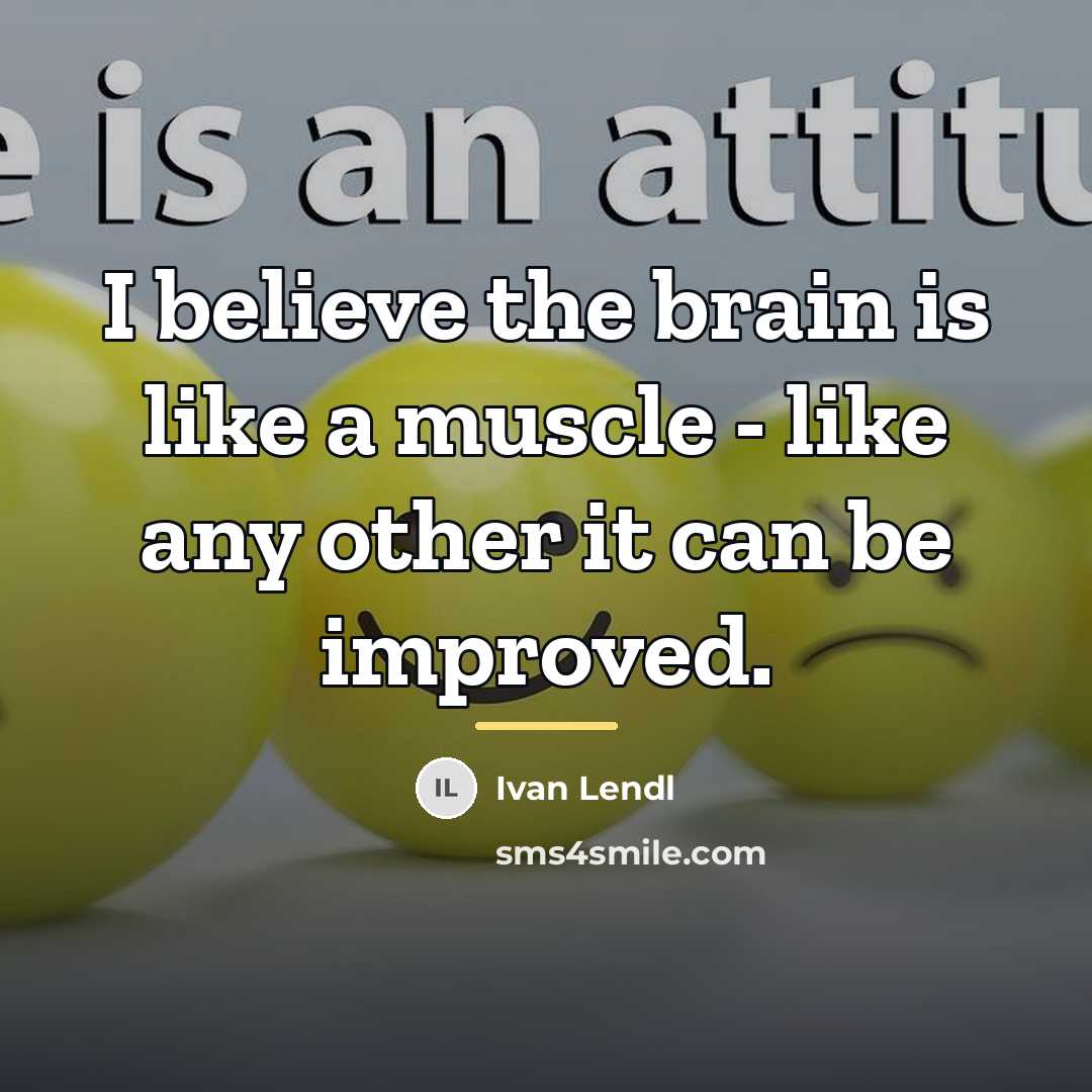 “I believe the brain is like a muscle - like…” quote by Ivan Lendl