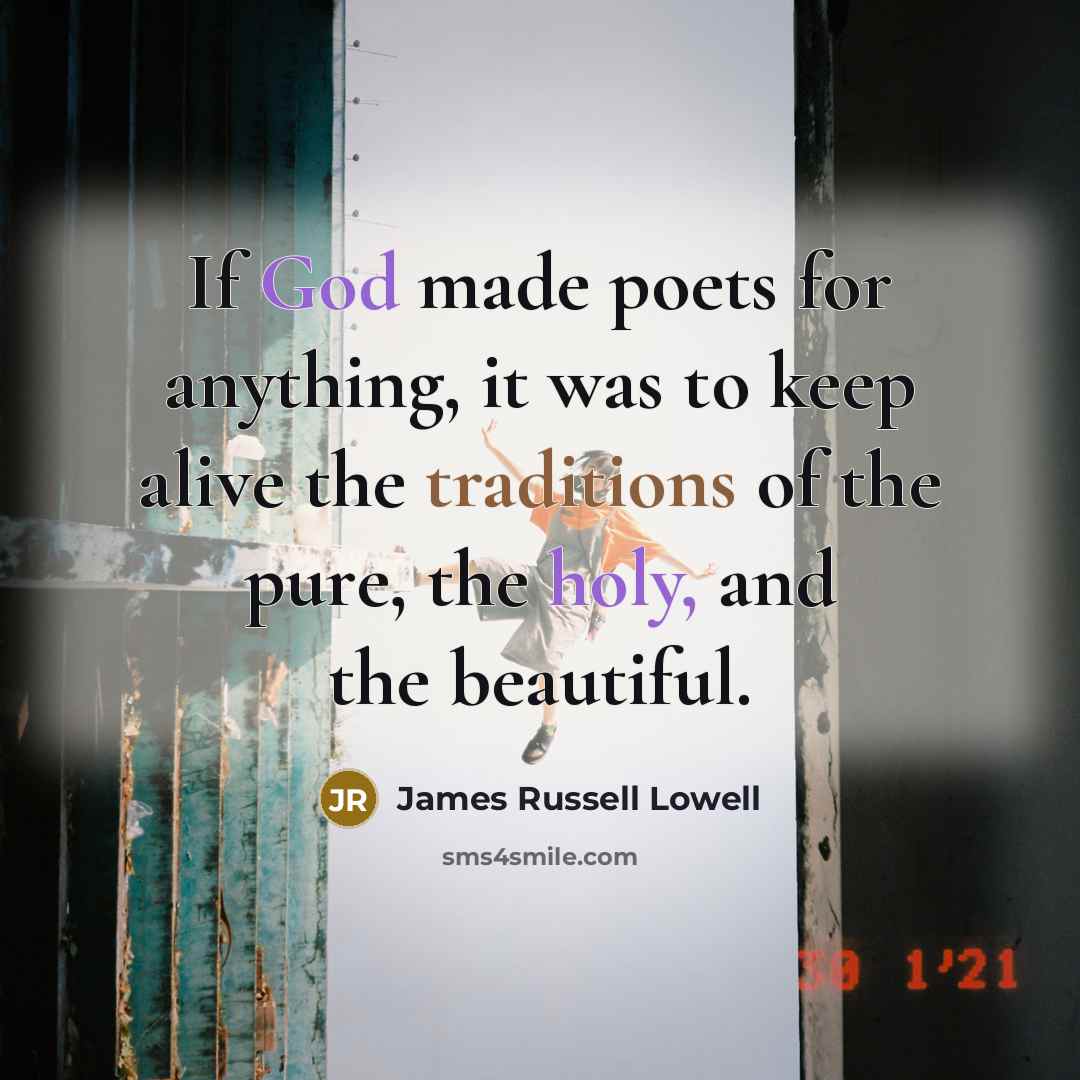 “If God made poets for anything, it was to keep…” quote by James Russell Lowell