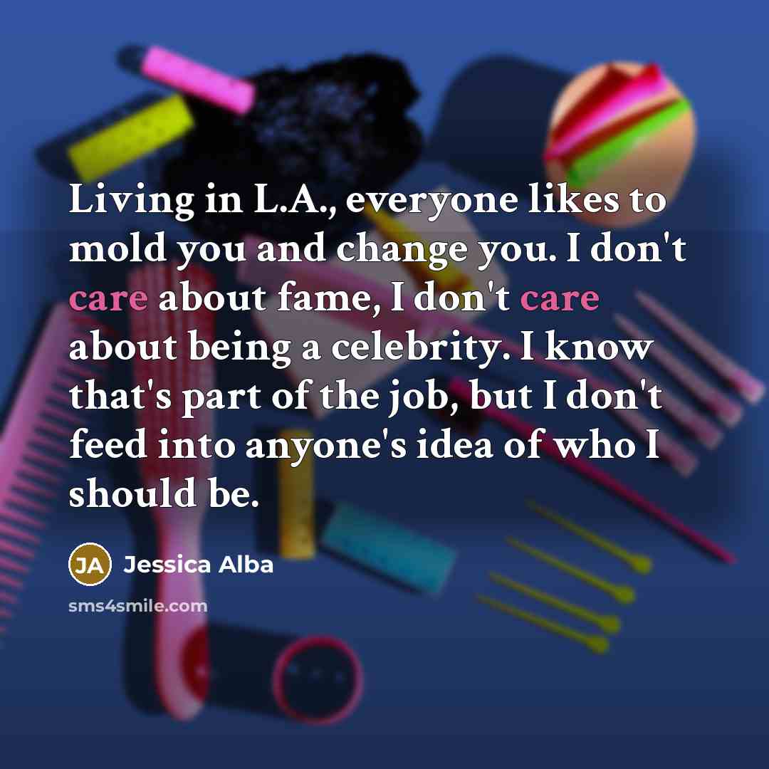 “Living in L.A., everyone likes to mold you and change…” quote by Jessica Alba