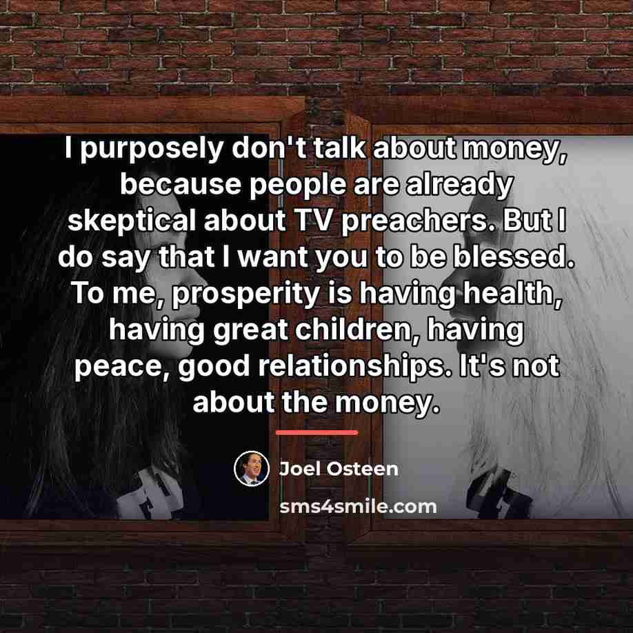 “I purposely don't talk about money, because people are already…” quote by Joel Osteen