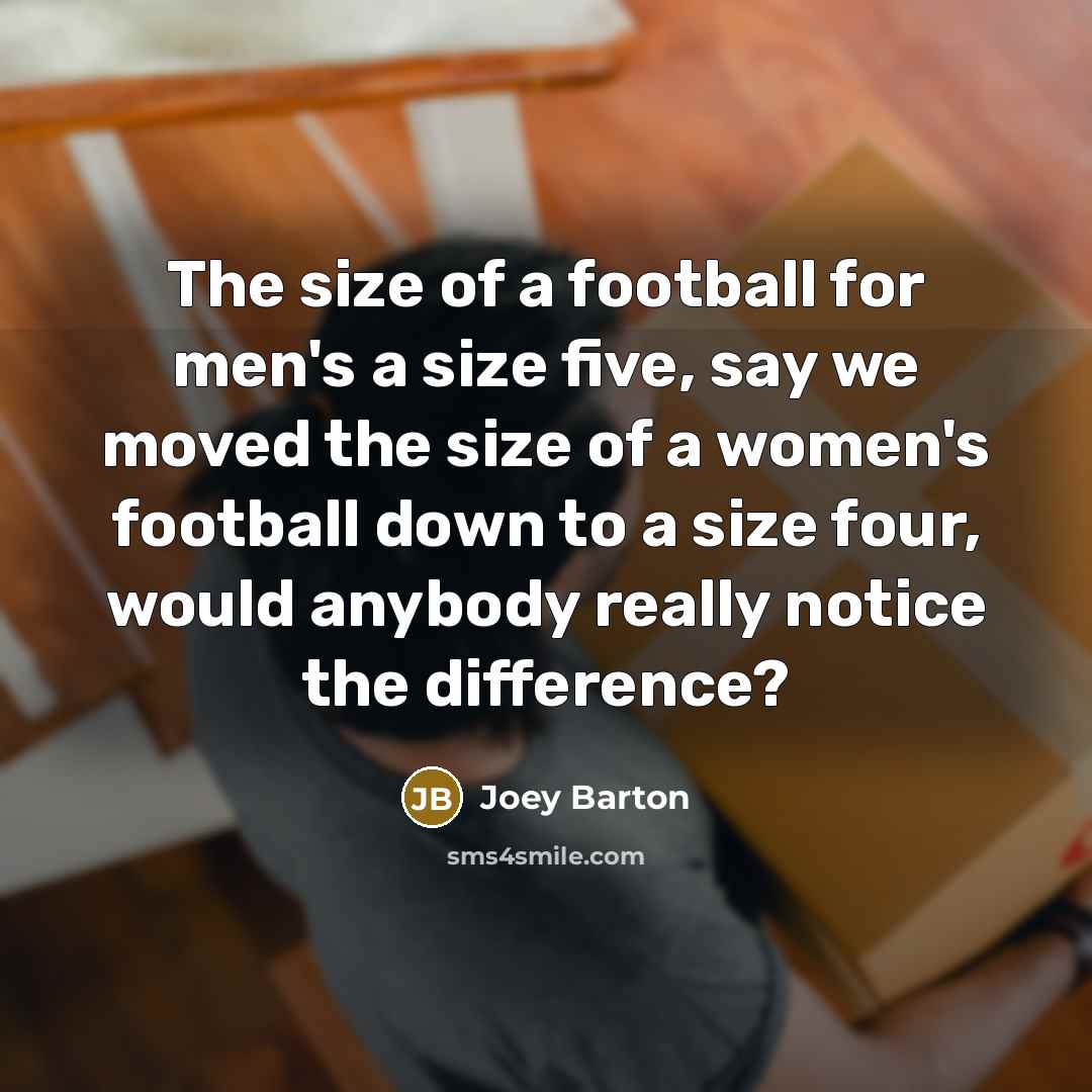 “The size of a football for men's a size five,…” quote by Joey Barton