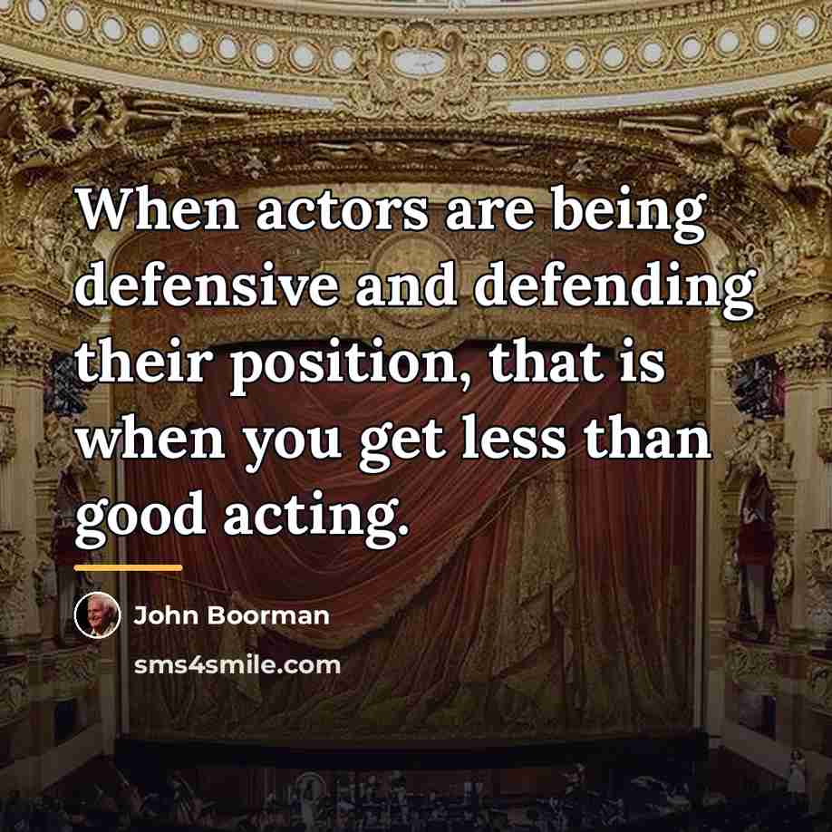 “When actors are being defensive and defending their position, that…” quote by John Boorman