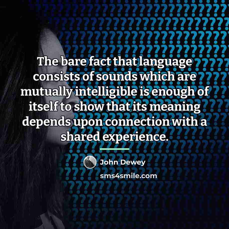 “The bare fact that language consists of sounds which are…” quote by John Dewey