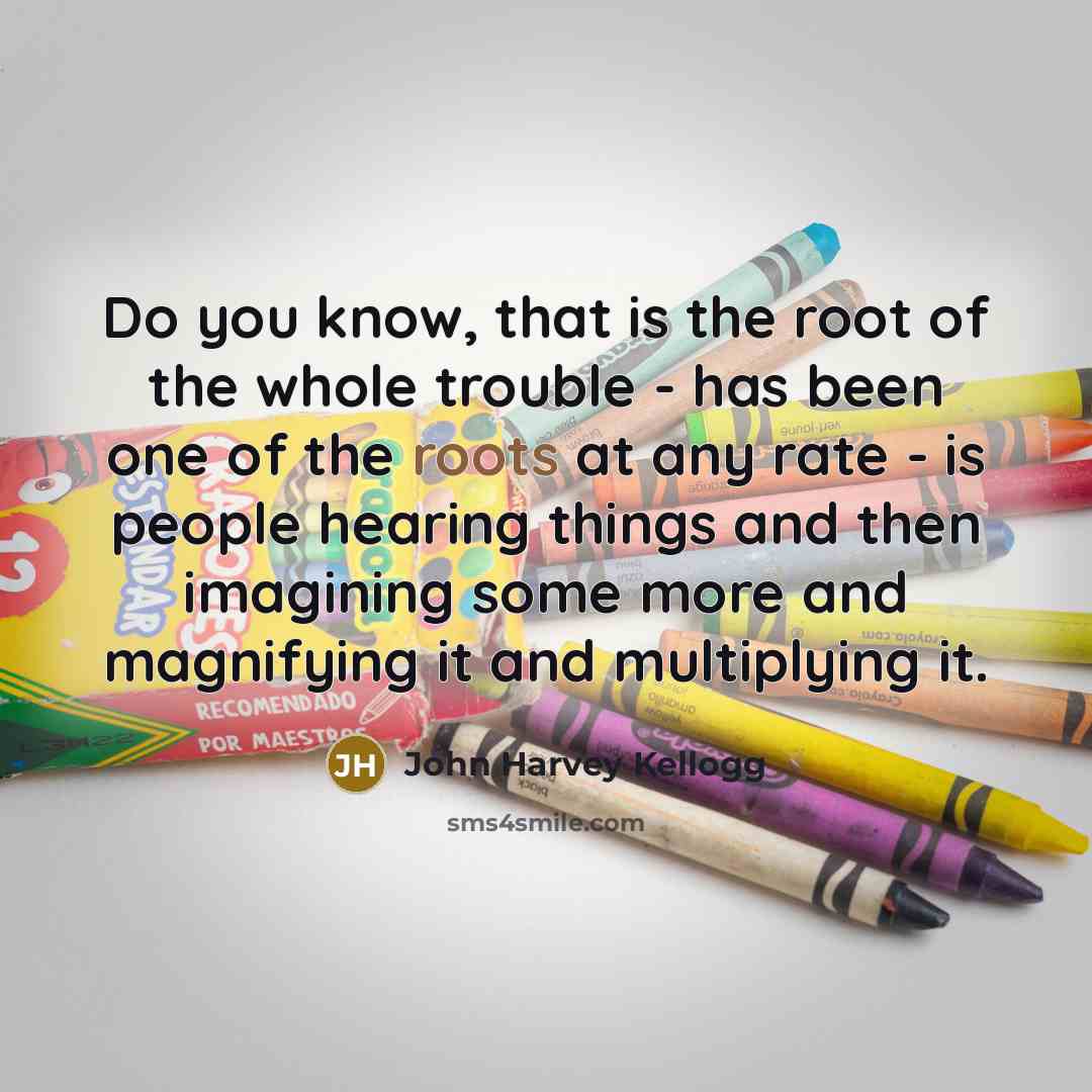 “Do you know, that is the root of the whole…” quote by John Harvey Kellogg