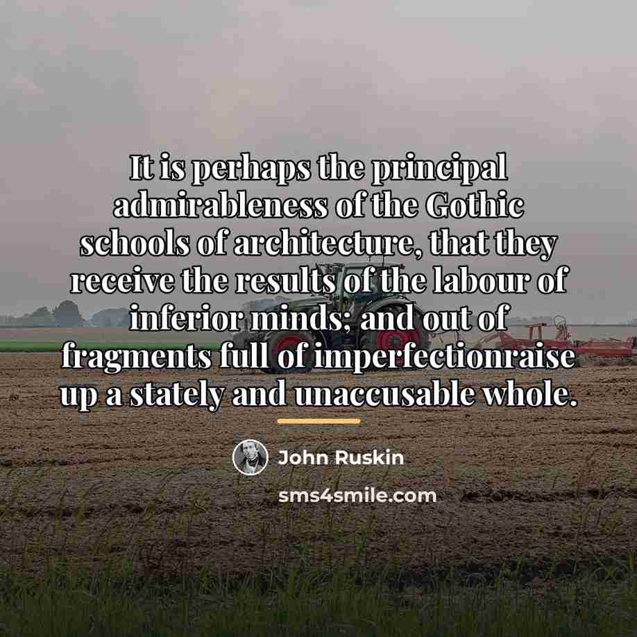 “It is perhaps the principal admirableness of the Gothic schools…” quote by John Ruskin