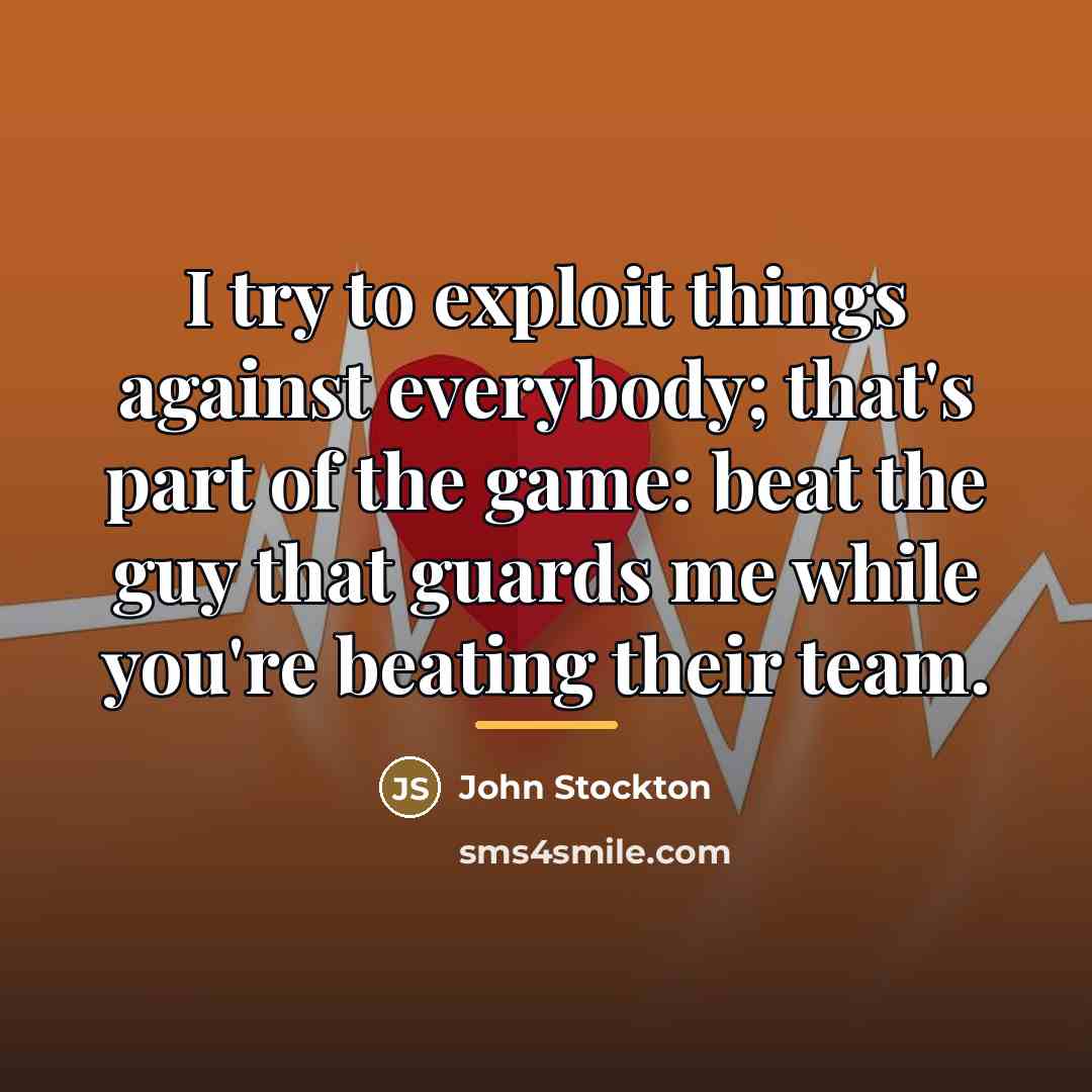 “I try to exploit things against everybody; that's part of…” quote by John Stockton