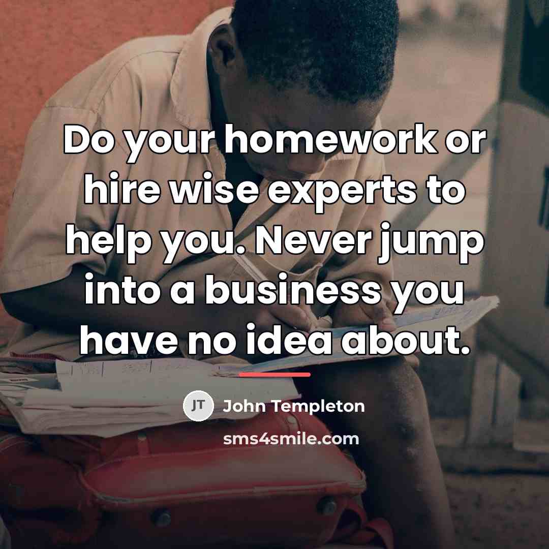 “Do your homework or hire wise experts to help you.…” quote by John Templeton