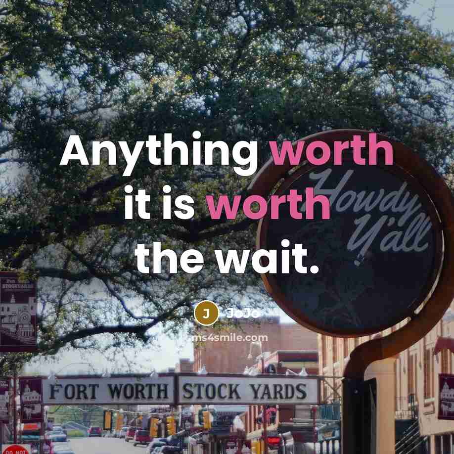 “Anything worth it is worth the wait.…” quote by JoJo