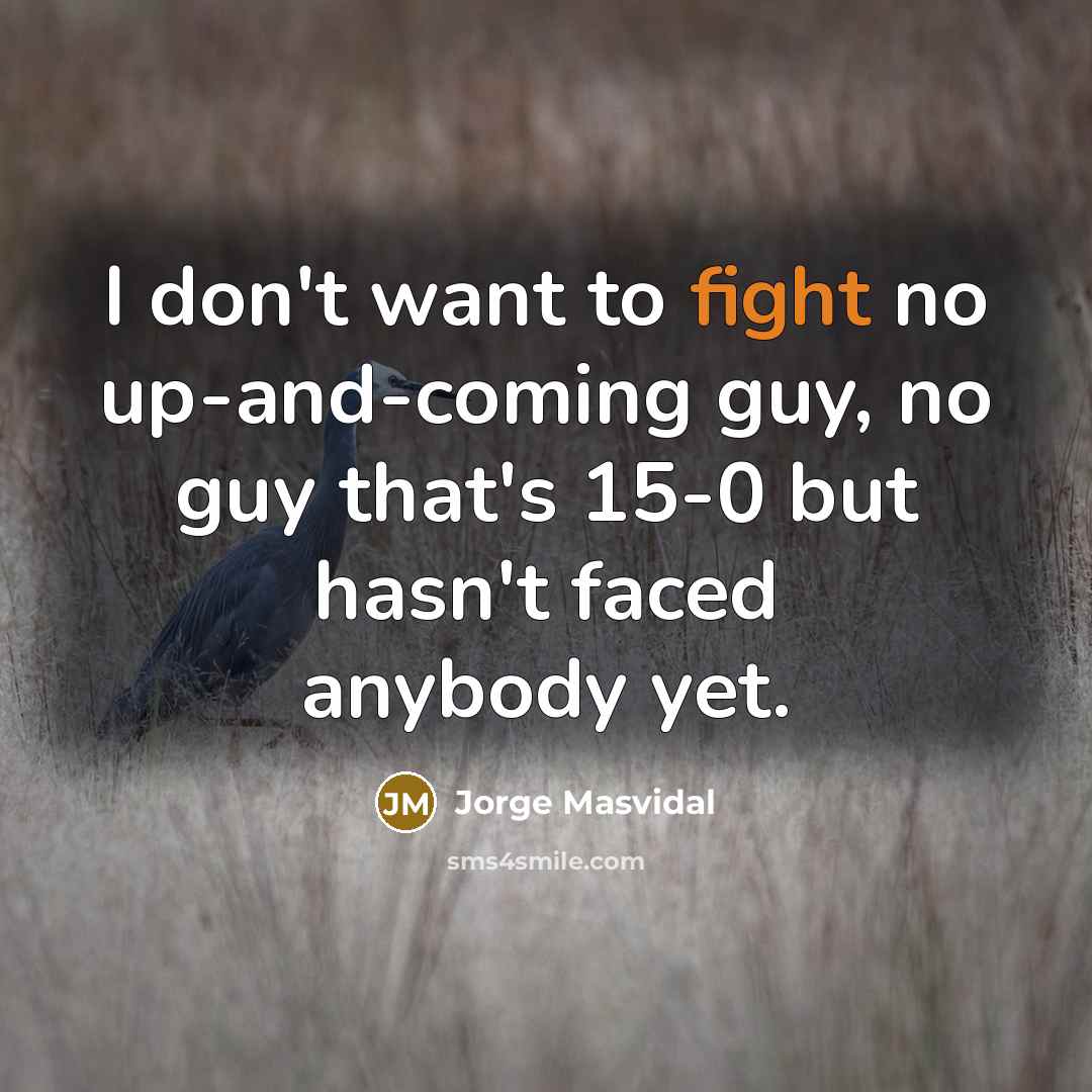 “I don't want to fight no up-and-coming guy, no guy…” quote by Jorge Masvidal