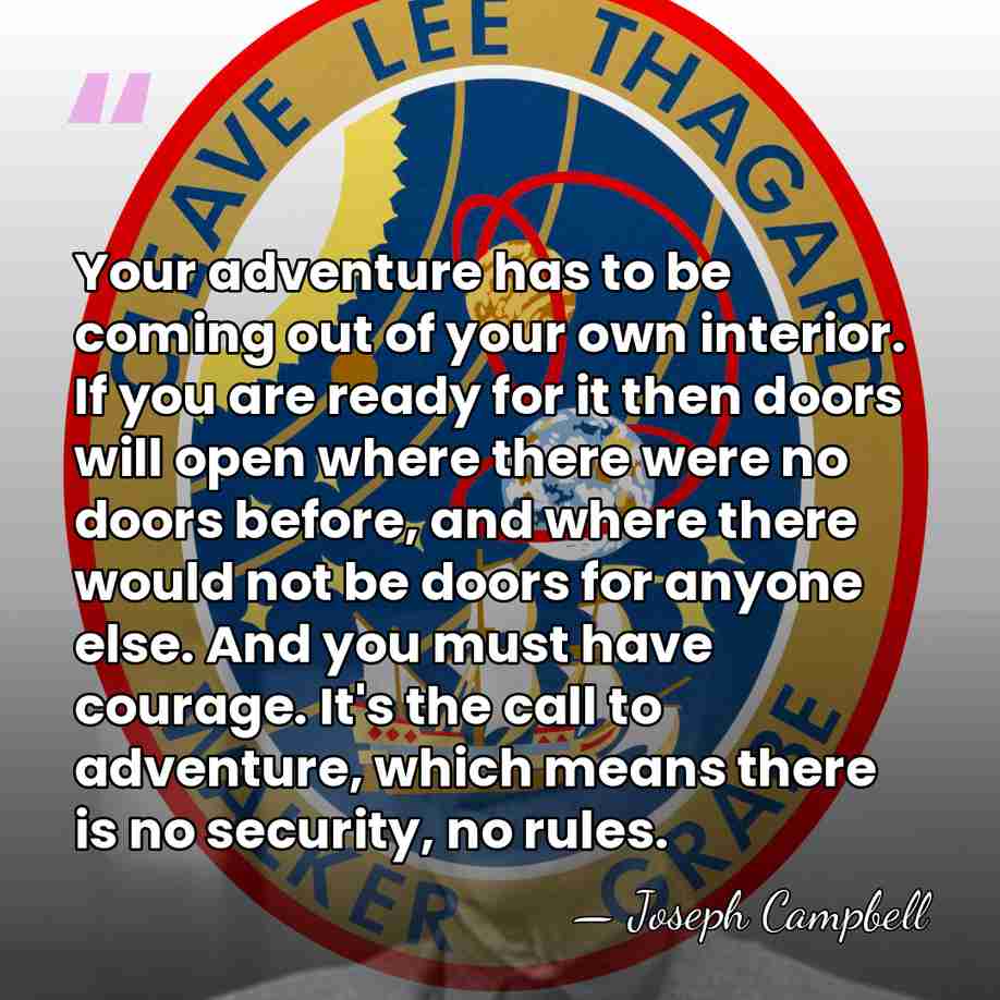 Your adventure has to be coming out of your own interior. If&hellip; - Joseph Campbell