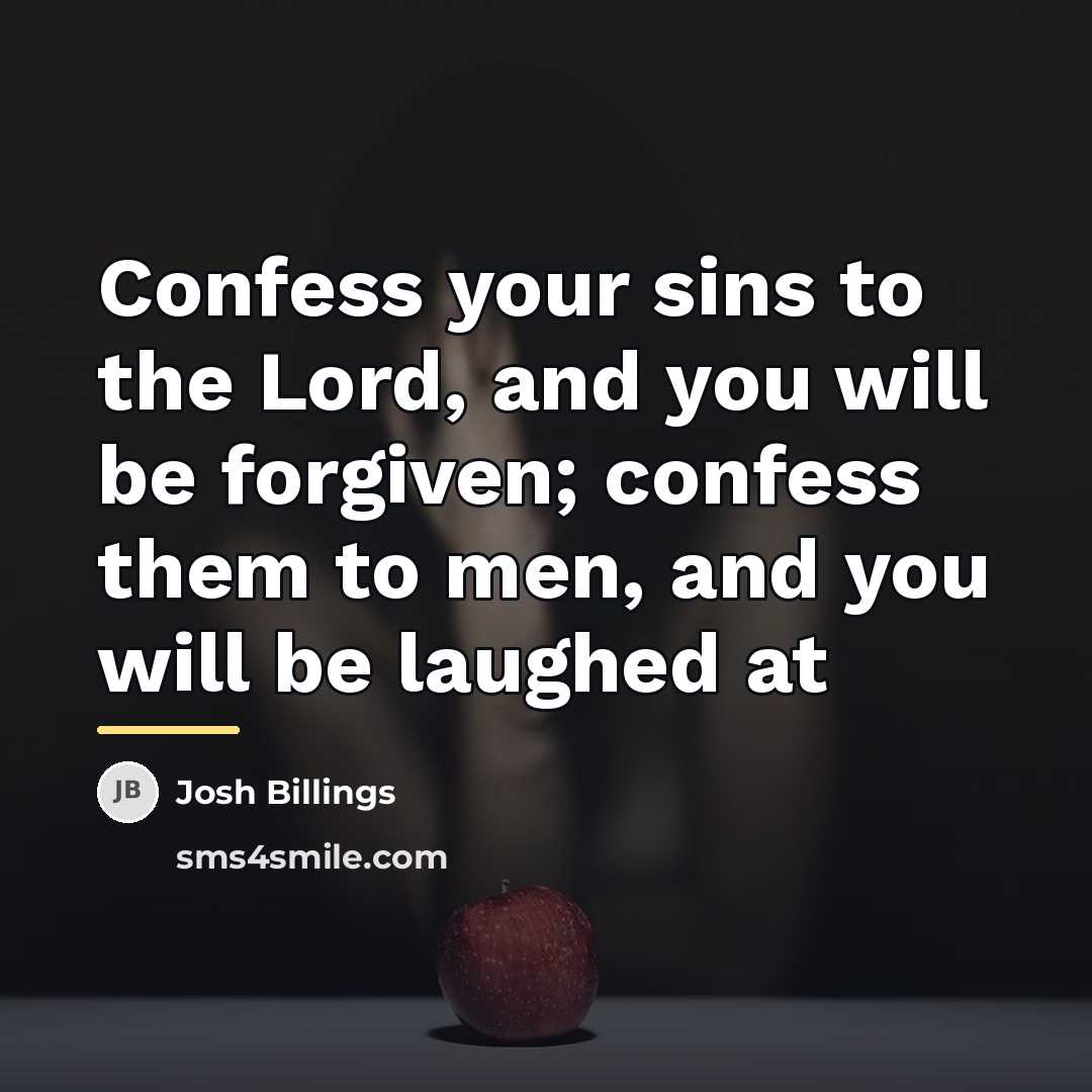 “Confess your sins to the Lord, and you will be…” quote by Josh Billings