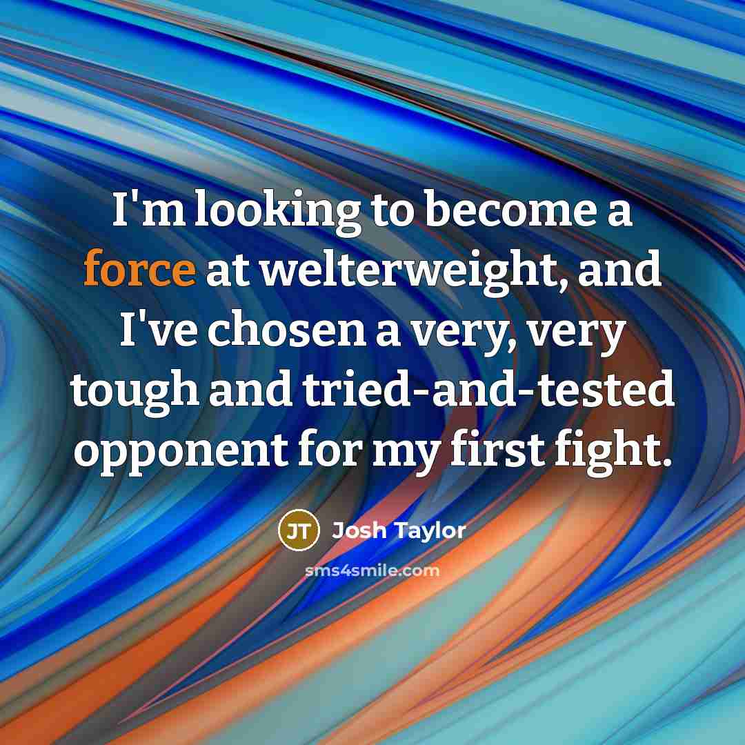 “I'm looking to become a force at welterweight, and I've…” quote by Josh Taylor