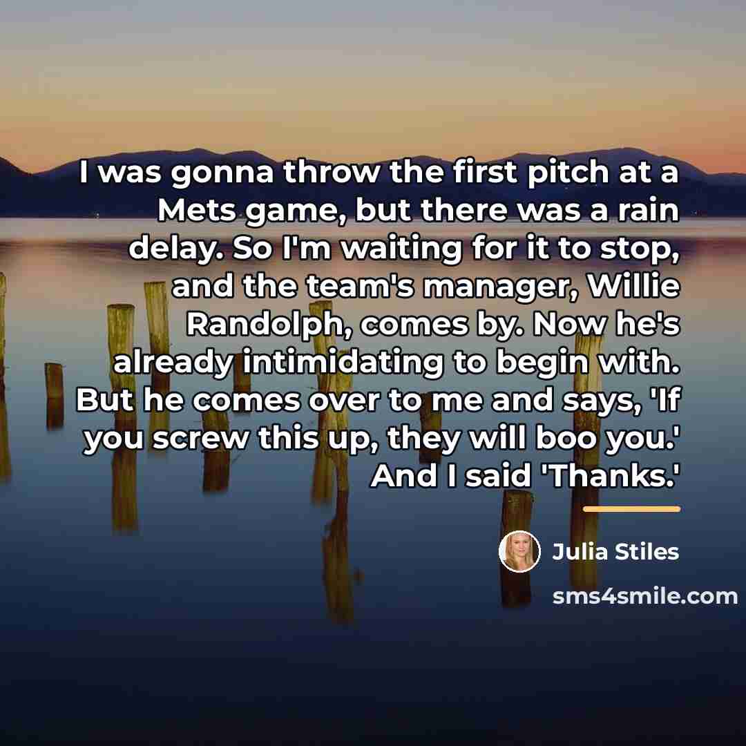 “I was gonna throw the first pitch at a Mets…” quote by Julia Stiles