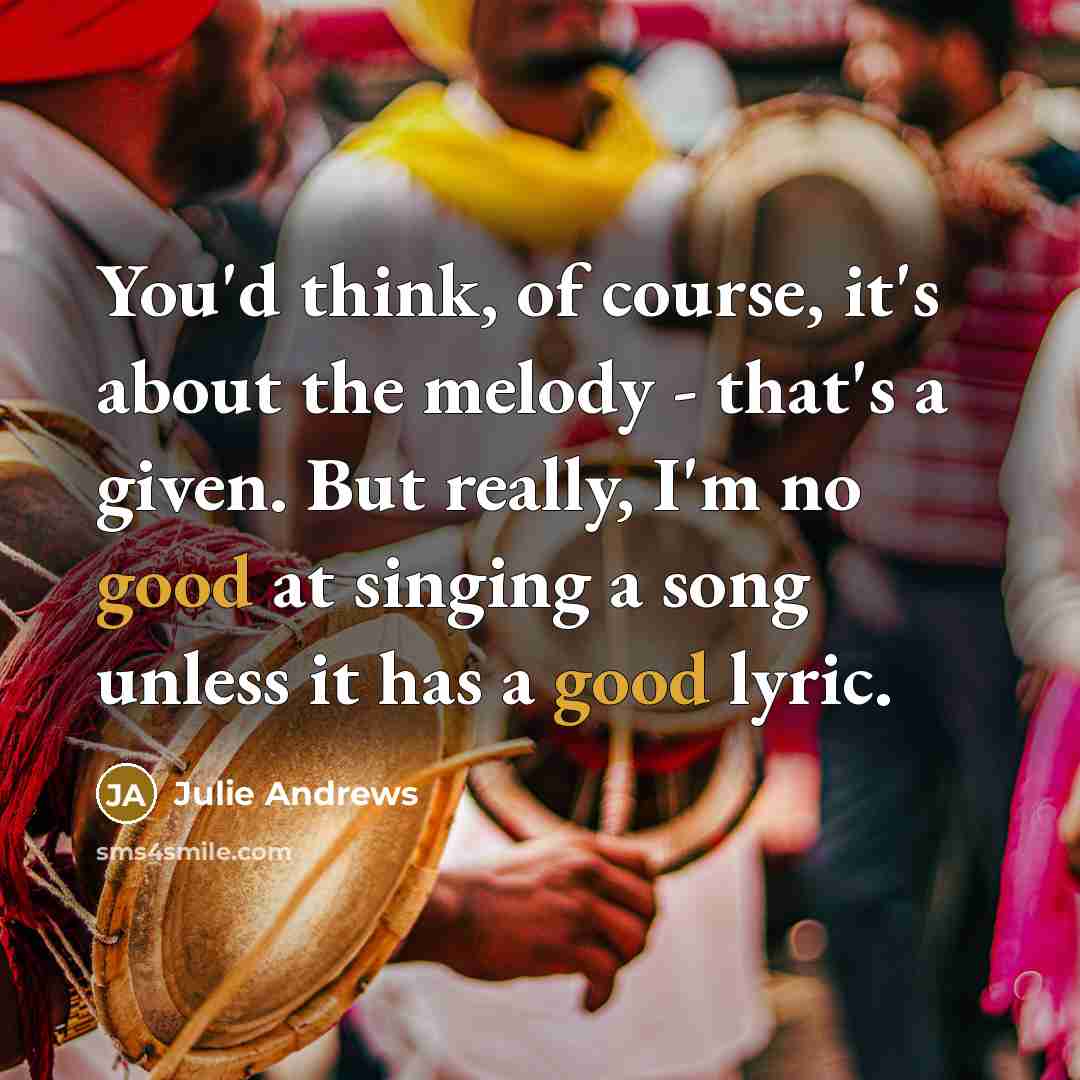 “You'd think, of course, it's about the melody - that's…” quote by Julie Andrews