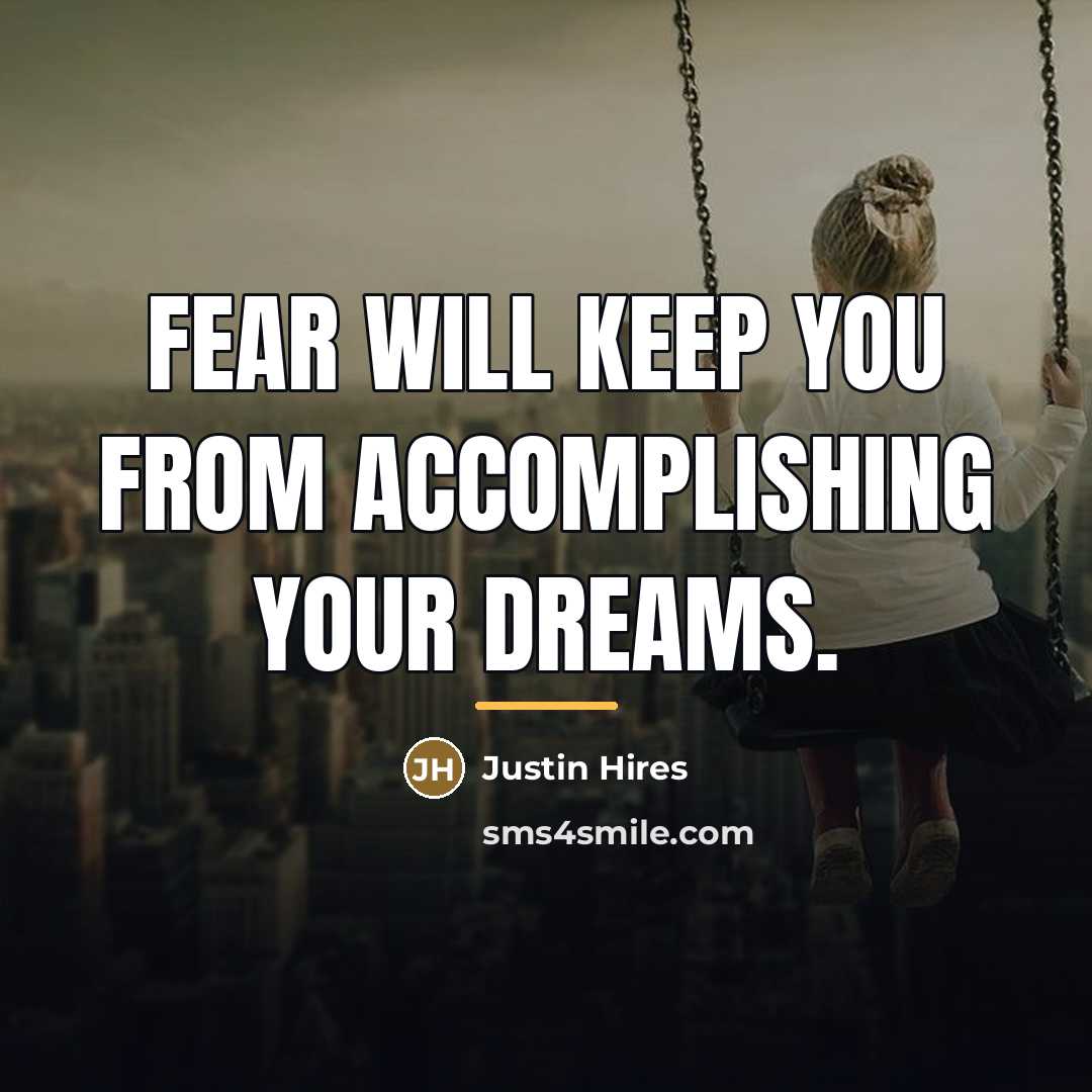 “Fear will keep you from accomplishing your dreams.…” quote by Justin Hires