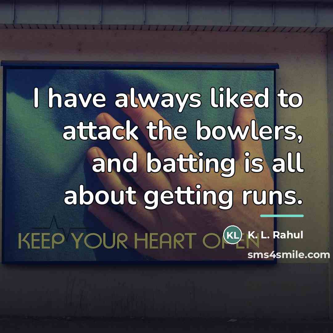“I have always liked to attack the bowlers, and batting…” quote by K. L. Rahul