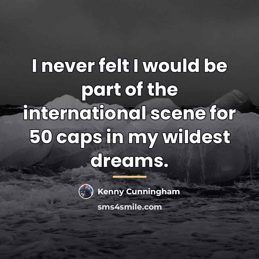 “I never felt I would be part of the international…” quote by Kenny Cunningham