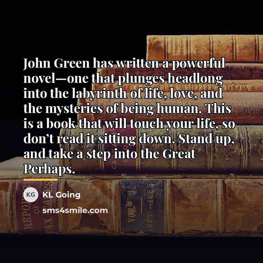 “John Green has written a powerful novel—one that plunges headlong…” quote by KL Going