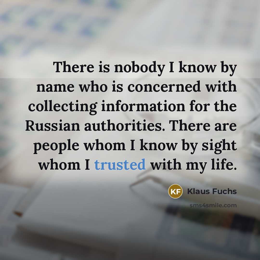 “There is nobody I know by name who is concerned…” quote by Klaus Fuchs