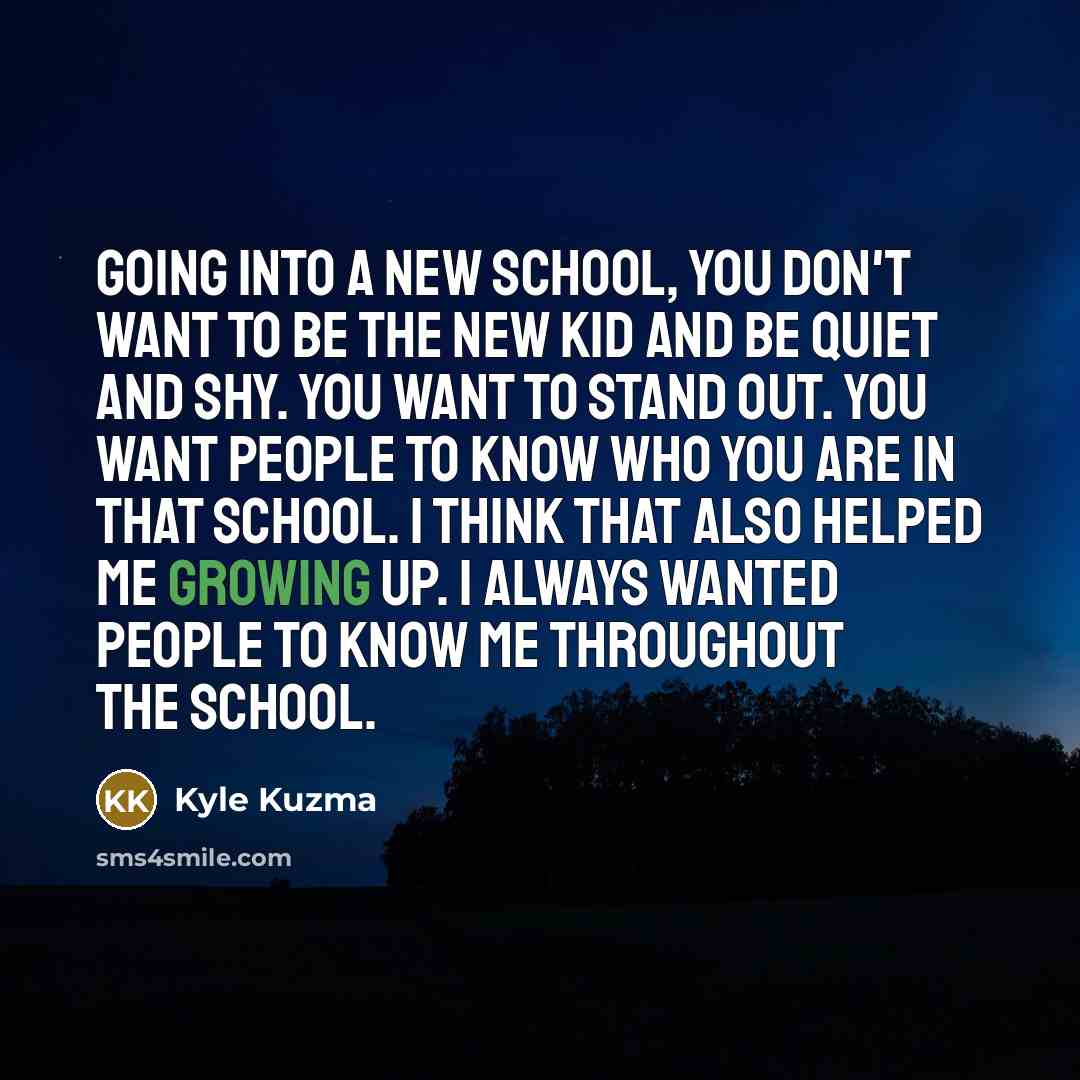 “Going into a new school, you don't want to be…” quote by Kyle Kuzma