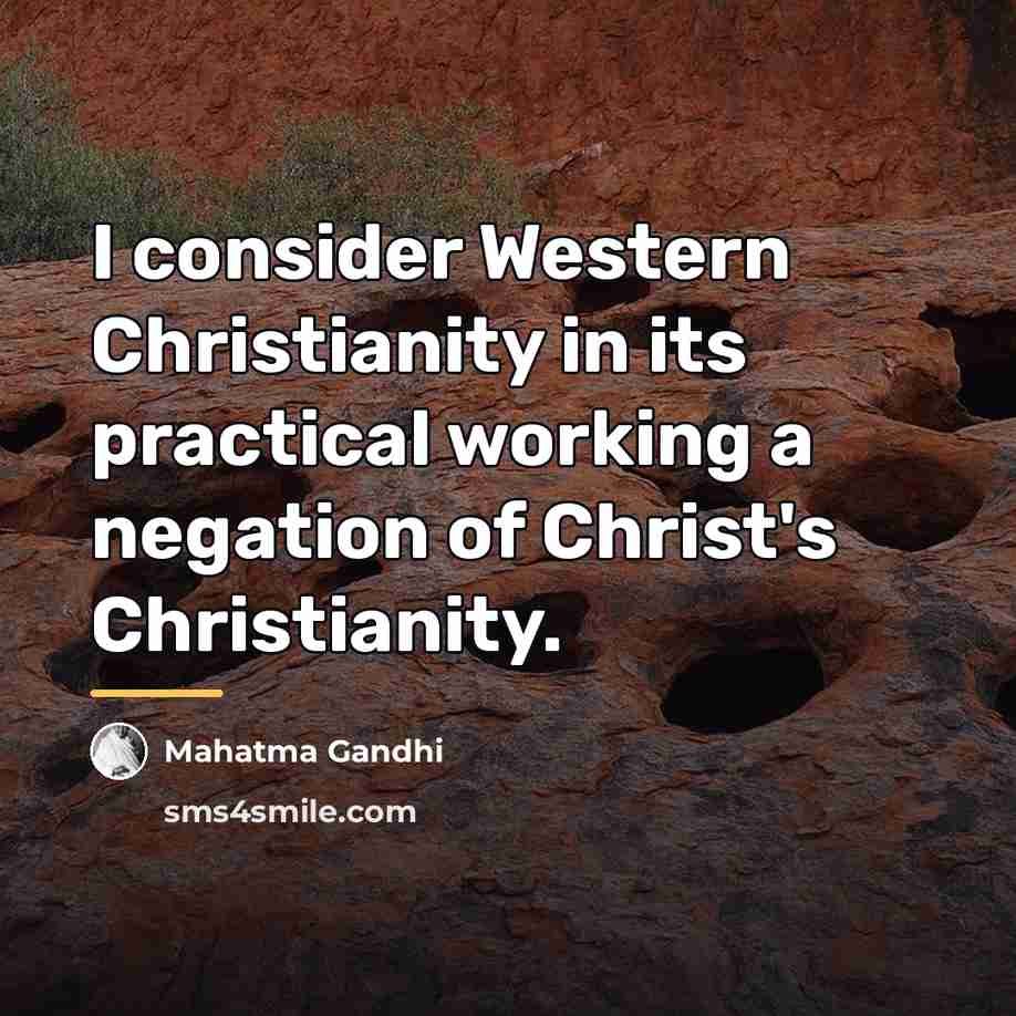 “I consider Western Christianity in its practical working a negation…” quote by Mahatma Gandhi