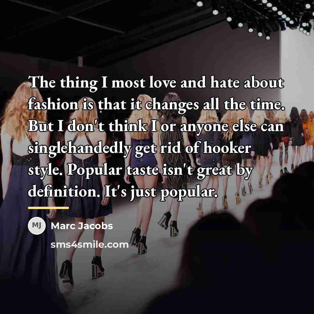 “The thing I most love and hate about fashion is…” quote by Marc Jacobs
