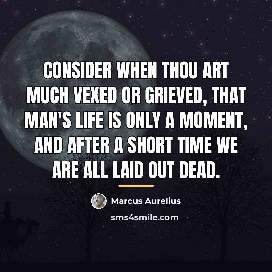 “Consider when thou art much vexed or grieved, that man's…” quote by Marcus Aurelius