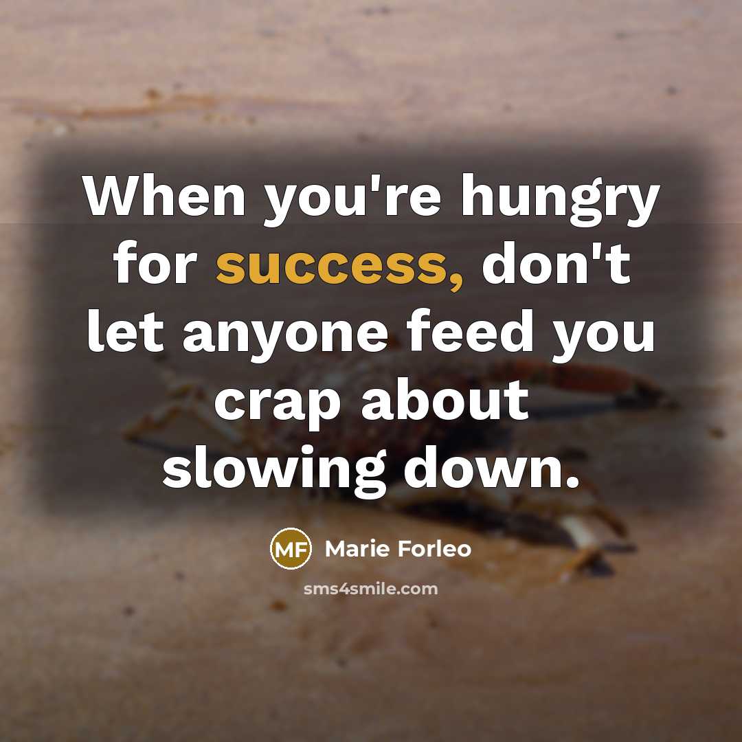 “When you're hungry for success, don't let anyone feed you…” quote by Marie Forleo