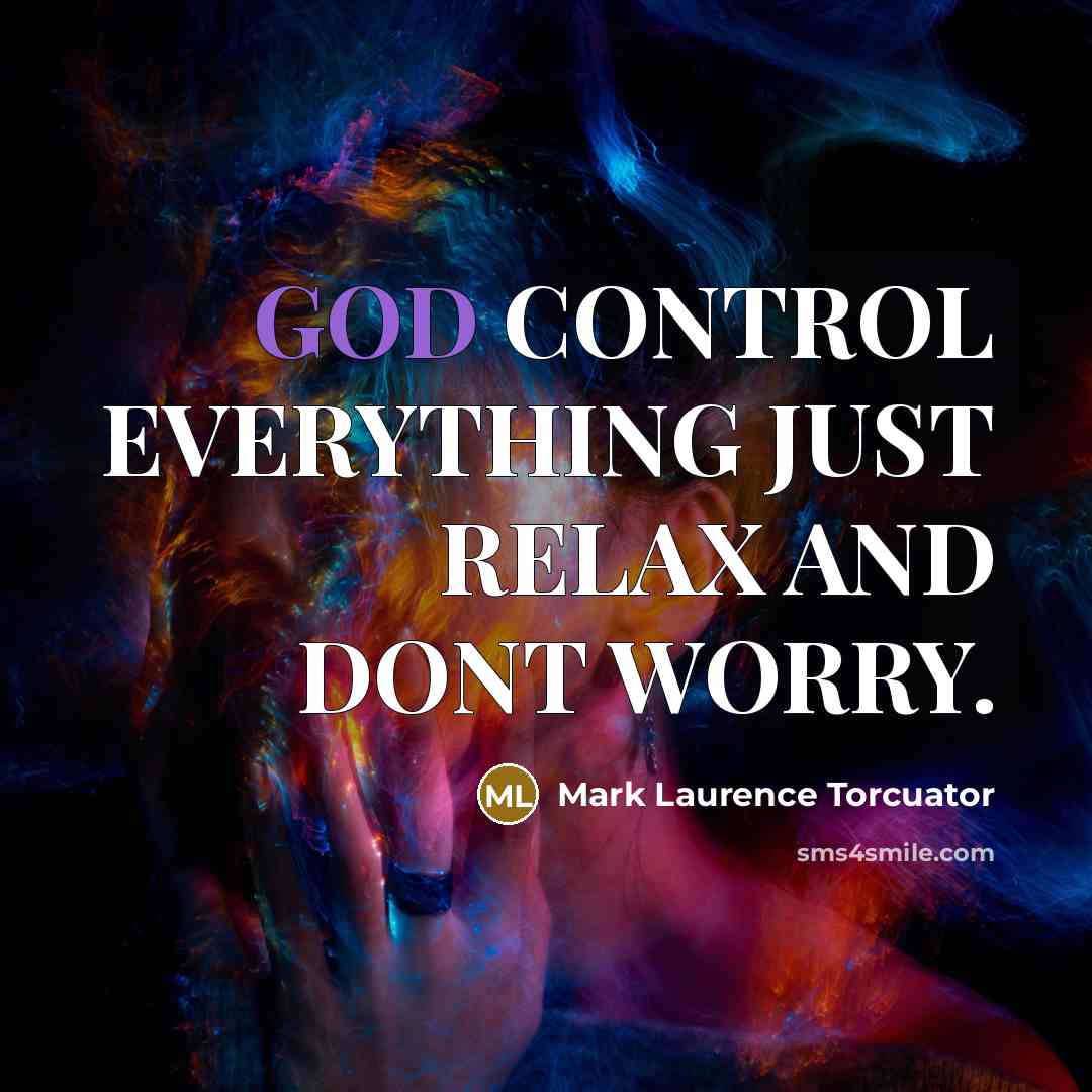 “GOD CONTROL EVERYTHING JUST RELAX AND DONT WORRY.…” quote by Mark Laurence Torcuator