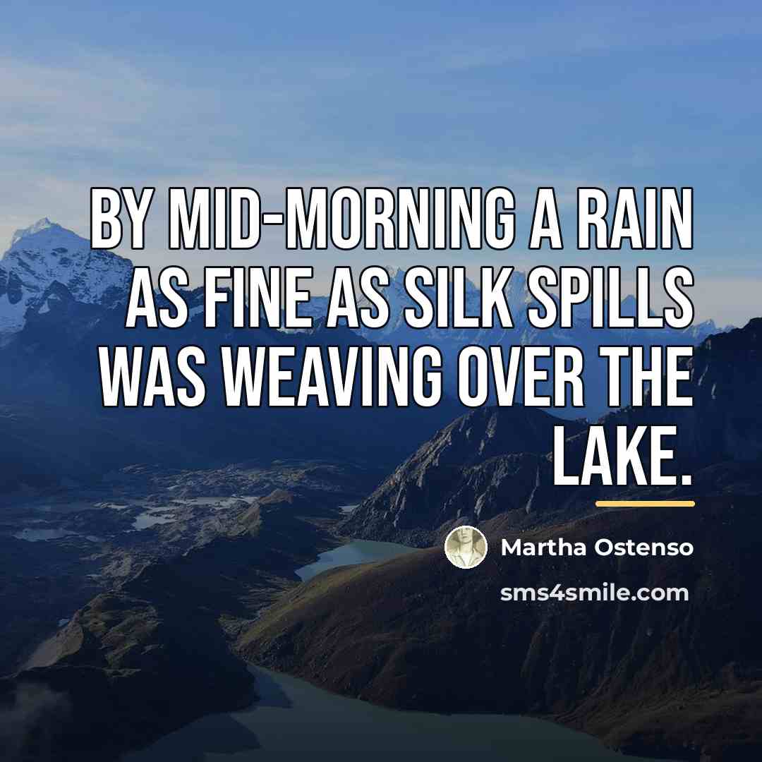 “By mid-morning a rain as fine as silk spills was…” quote by Martha Ostenso