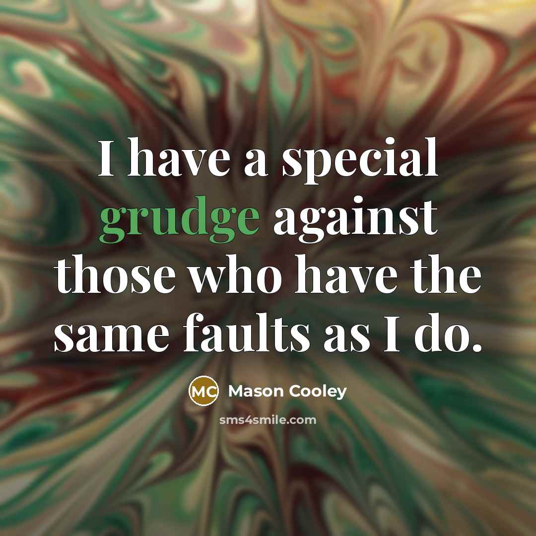 “I have a special grudge against those who have the…” quote by Mason Cooley