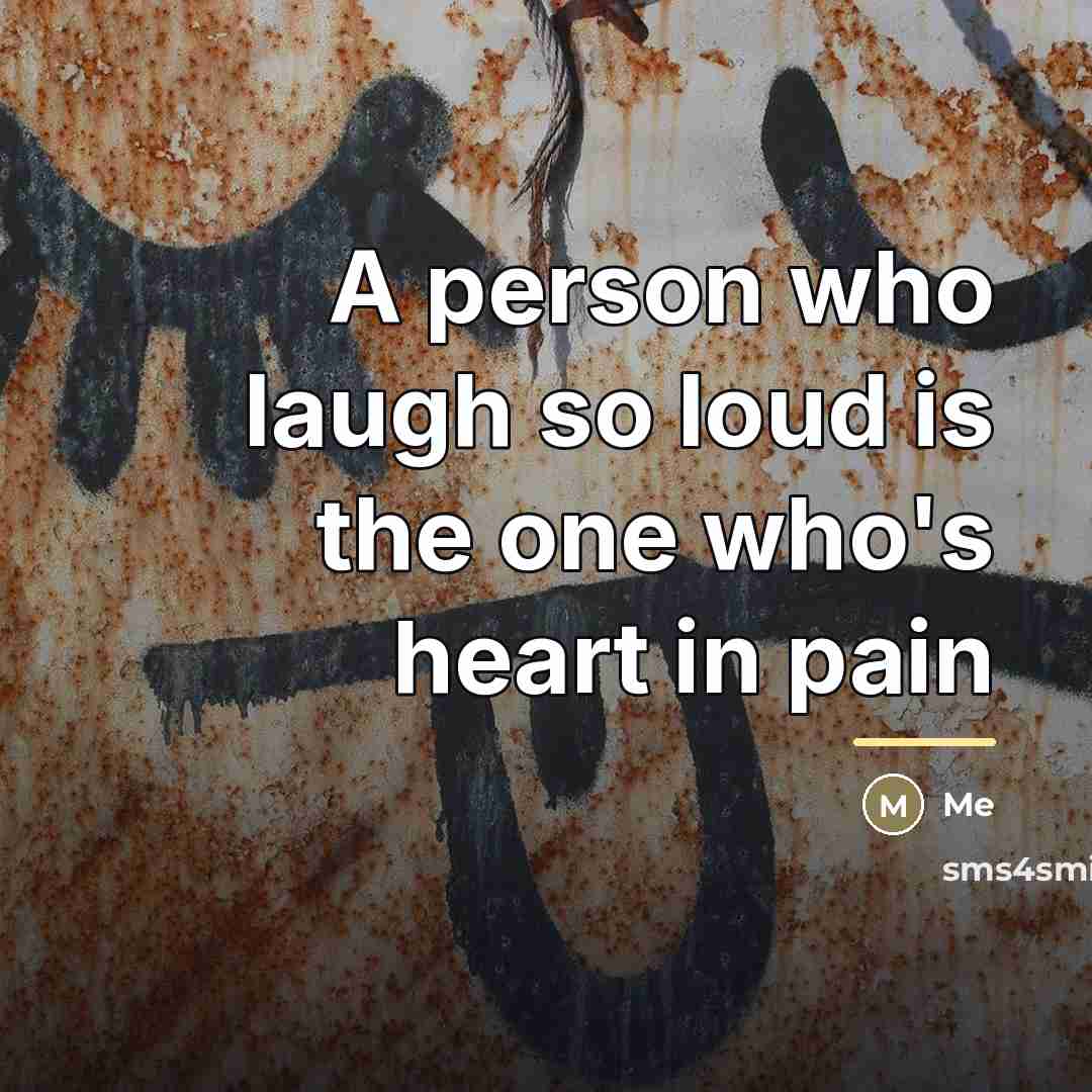 “A person who laugh so loud is the one who's…” quote by Me
