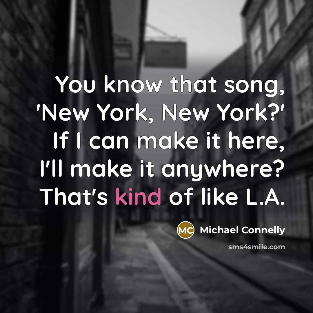 “You know that song, 'New York, New York?' If I…” quote by Michael Connelly