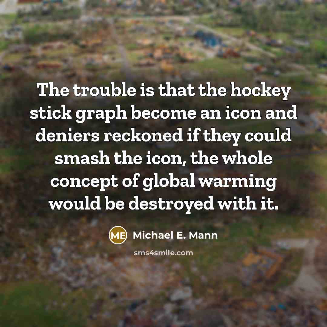 “The trouble is that the hockey stick graph become an…” quote by Michael E. Mann