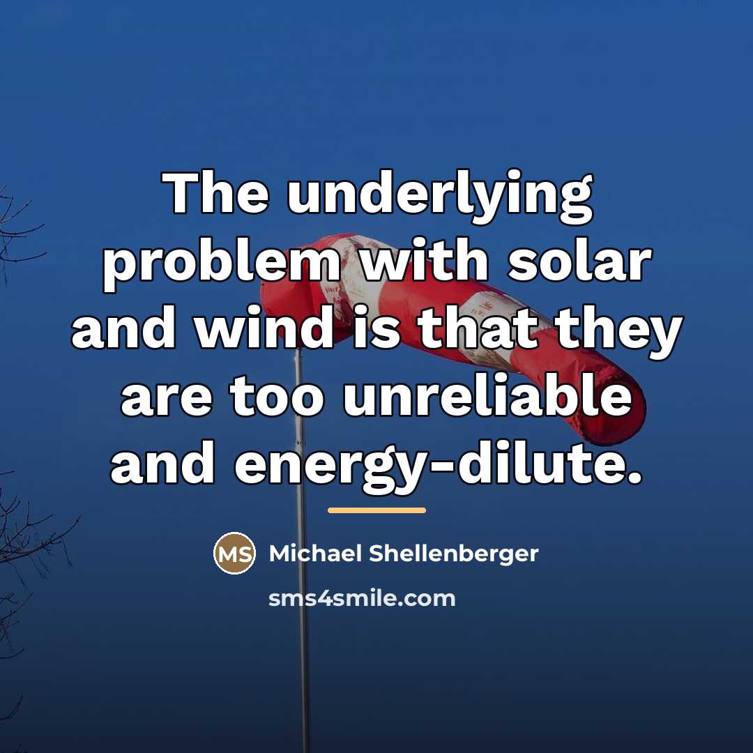 “The underlying problem with solar and wind is that they…” quote by Michael Shellenberger