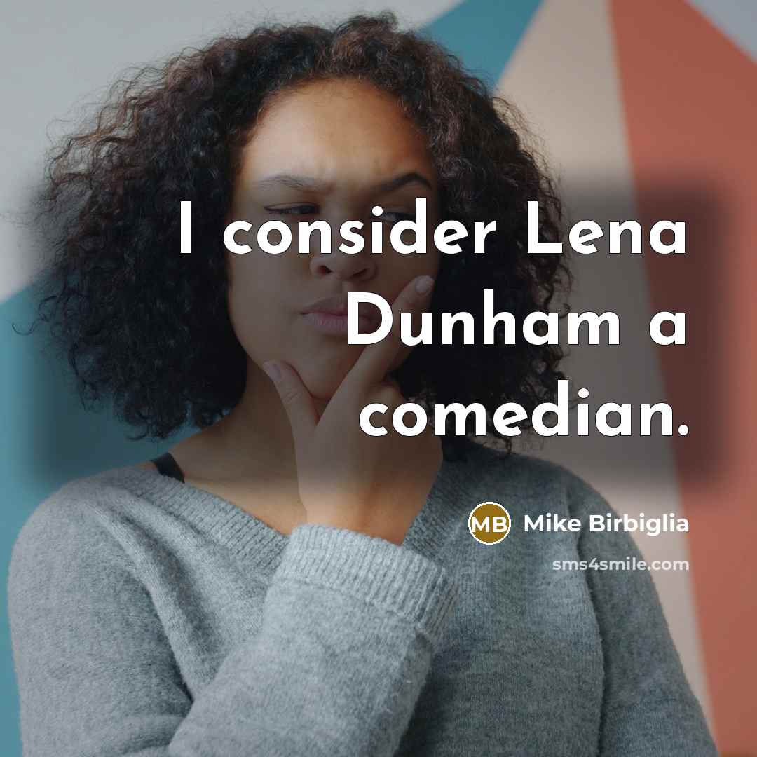 “I consider Lena Dunham a comedian.…” quote by Mike Birbiglia