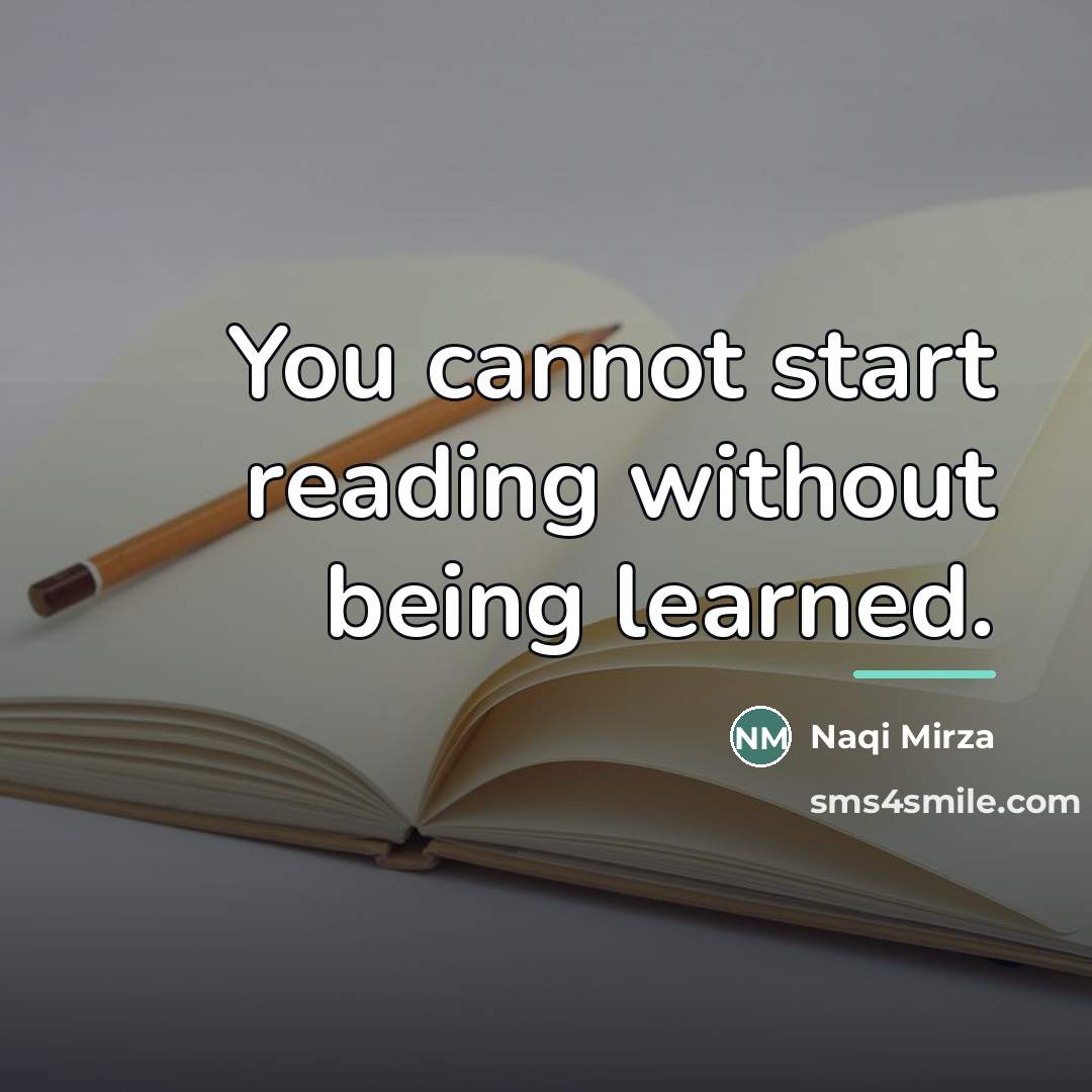 “You cannot start reading without being learned.…” quote by Naqi Mirza
