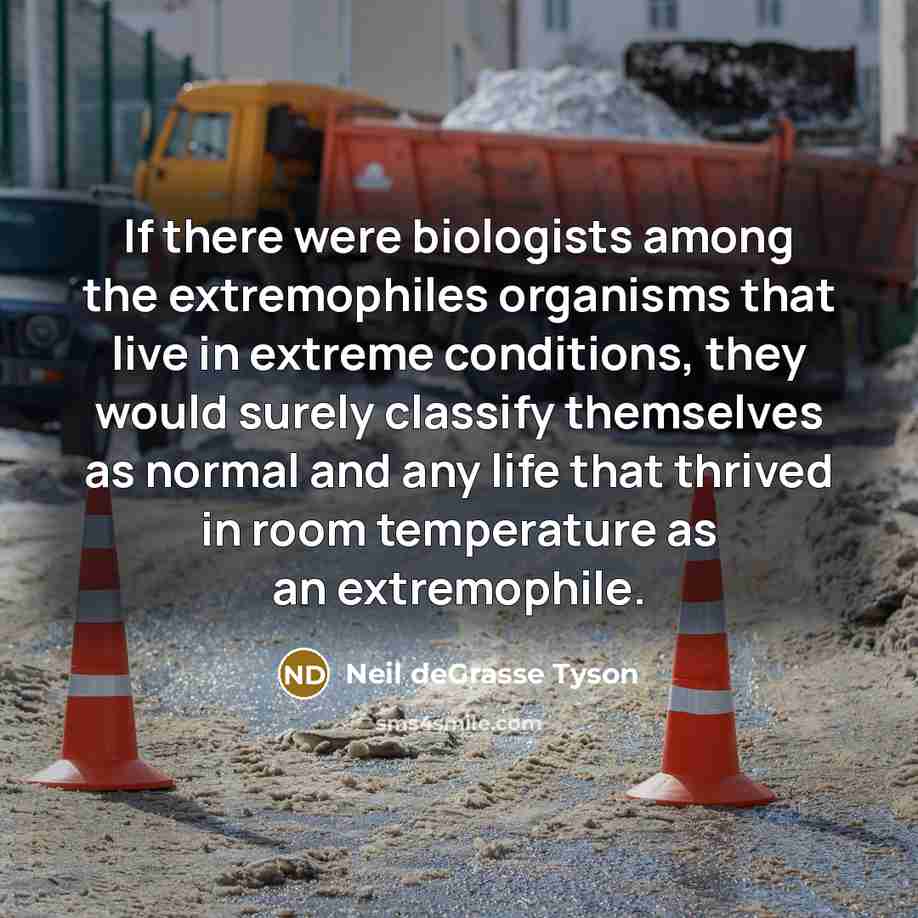 “If there were biologists among the extremophiles organisms that live…” quote by Neil deGrasse Tyson