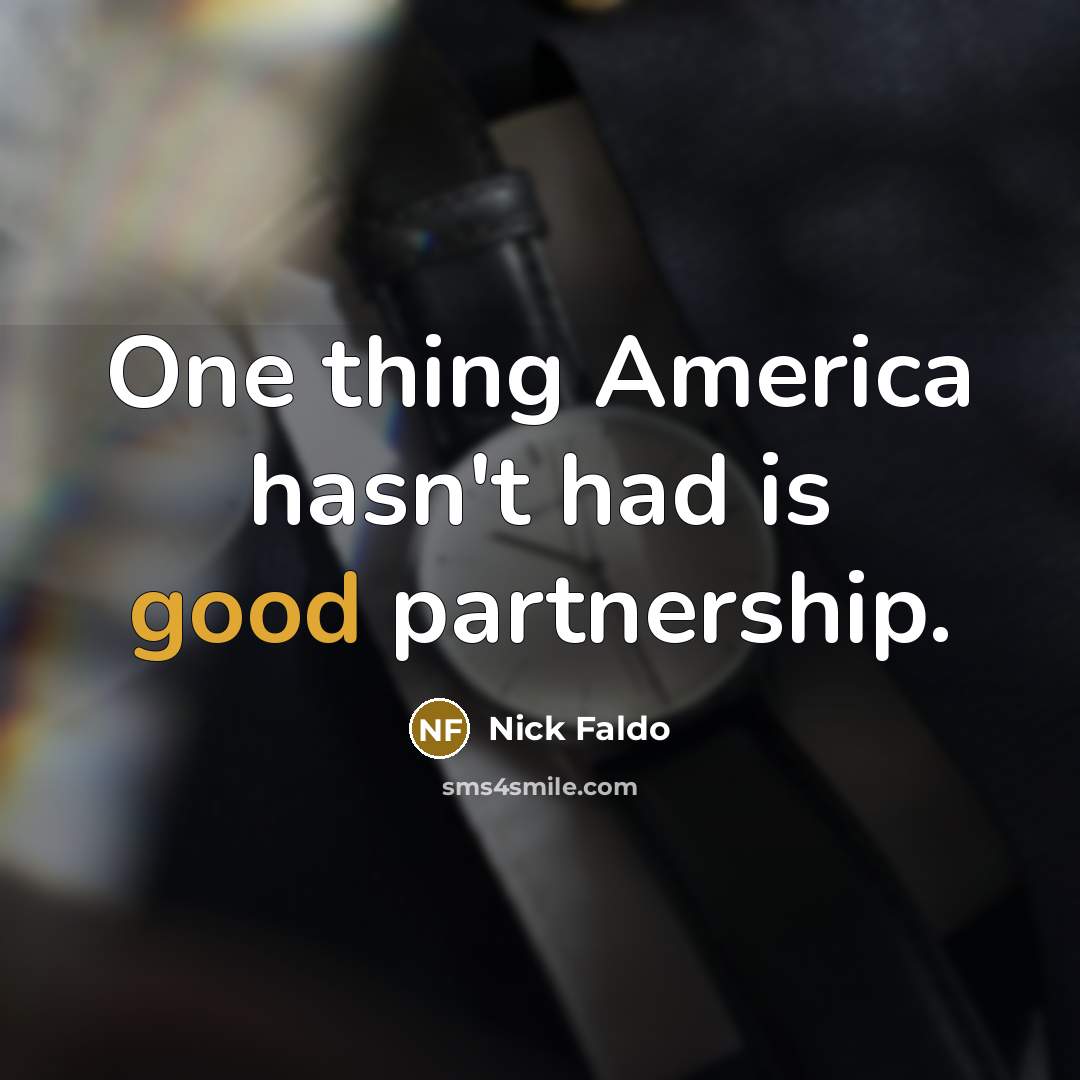 “One thing America hasn't had is good partnership.…” quote by Nick Faldo