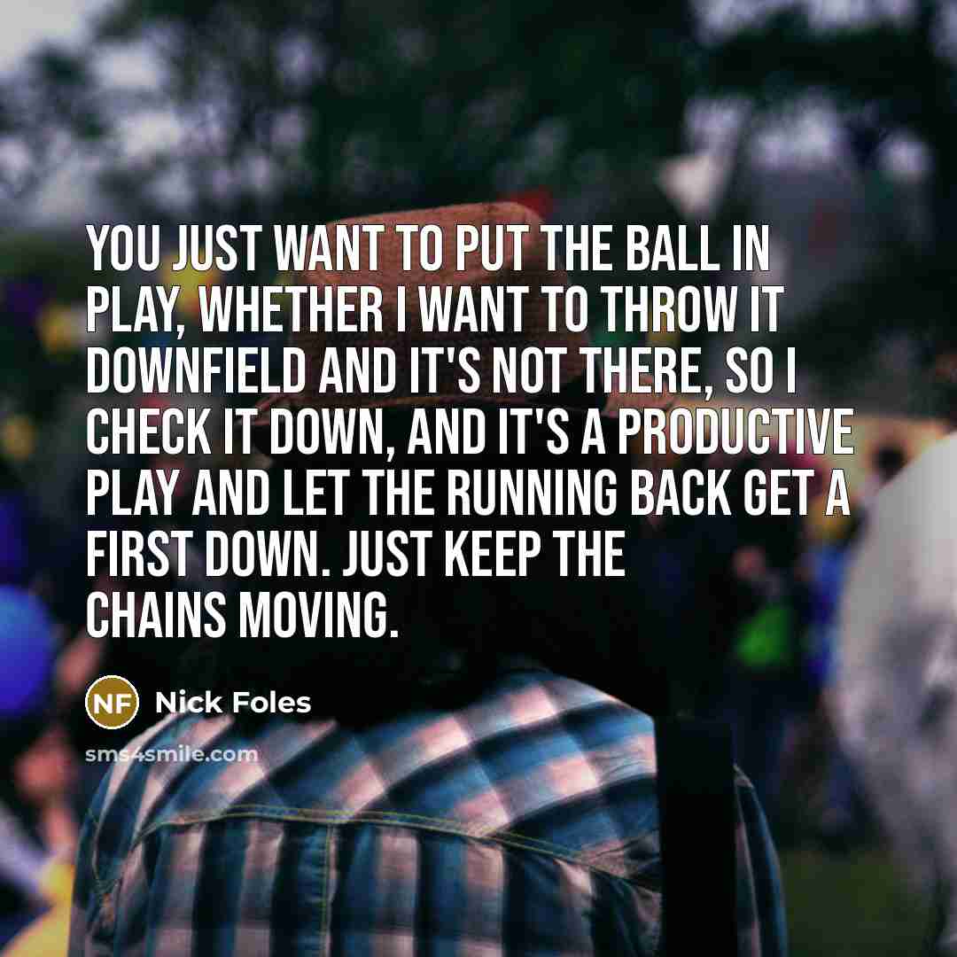 “You just want to put the ball in play, whether…” quote by Nick Foles